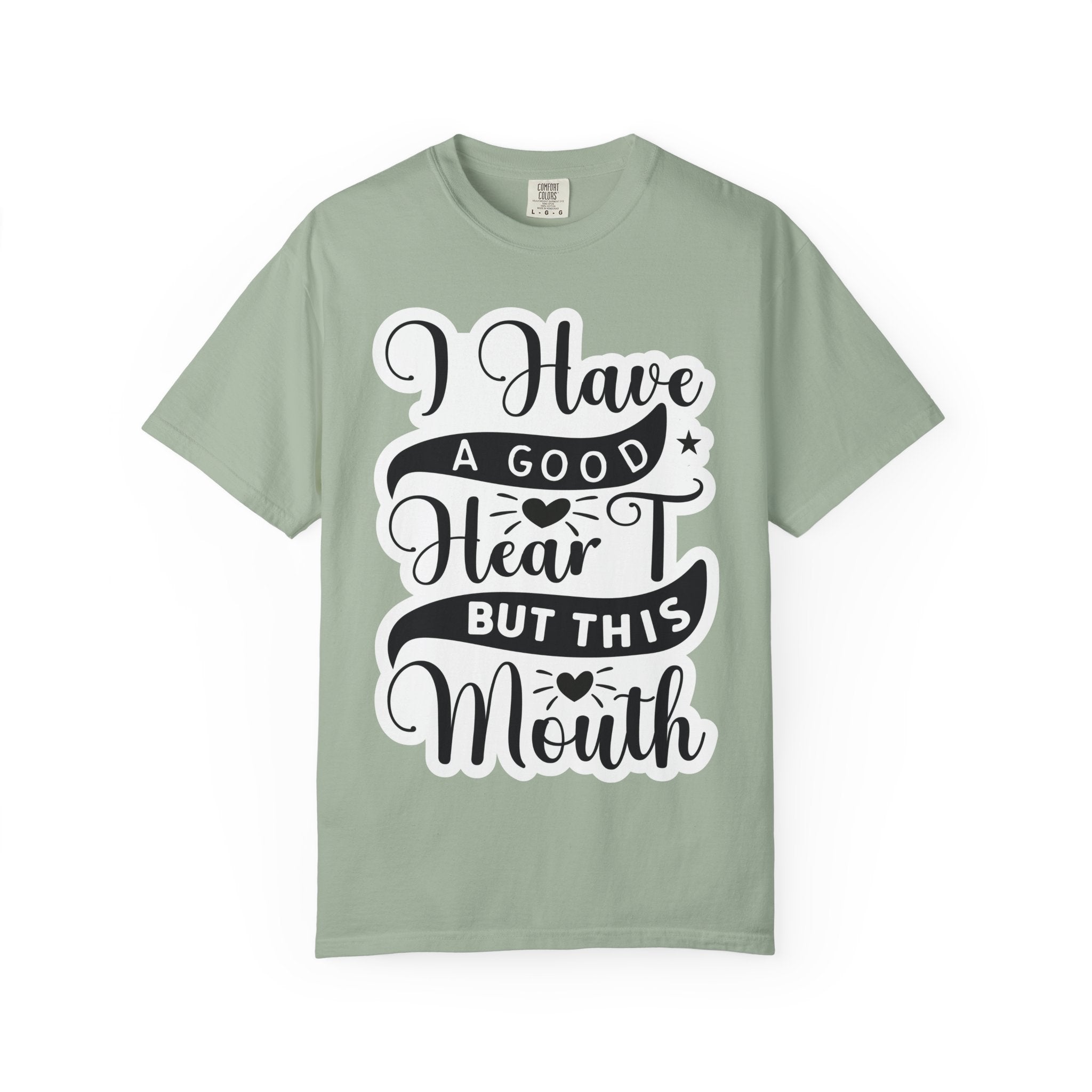 I Have a Good Heart But This Mouth T-Shirt