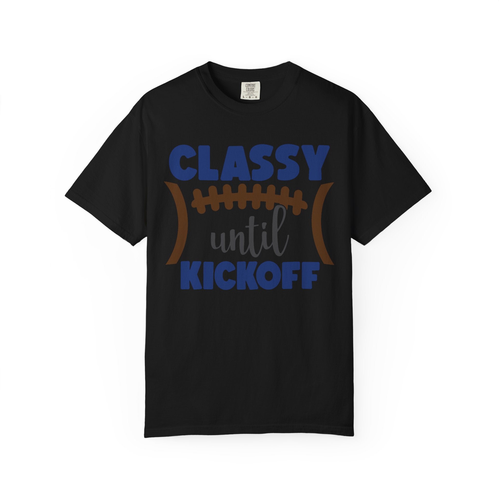 Classy Until Kickoff Football T-Shirt