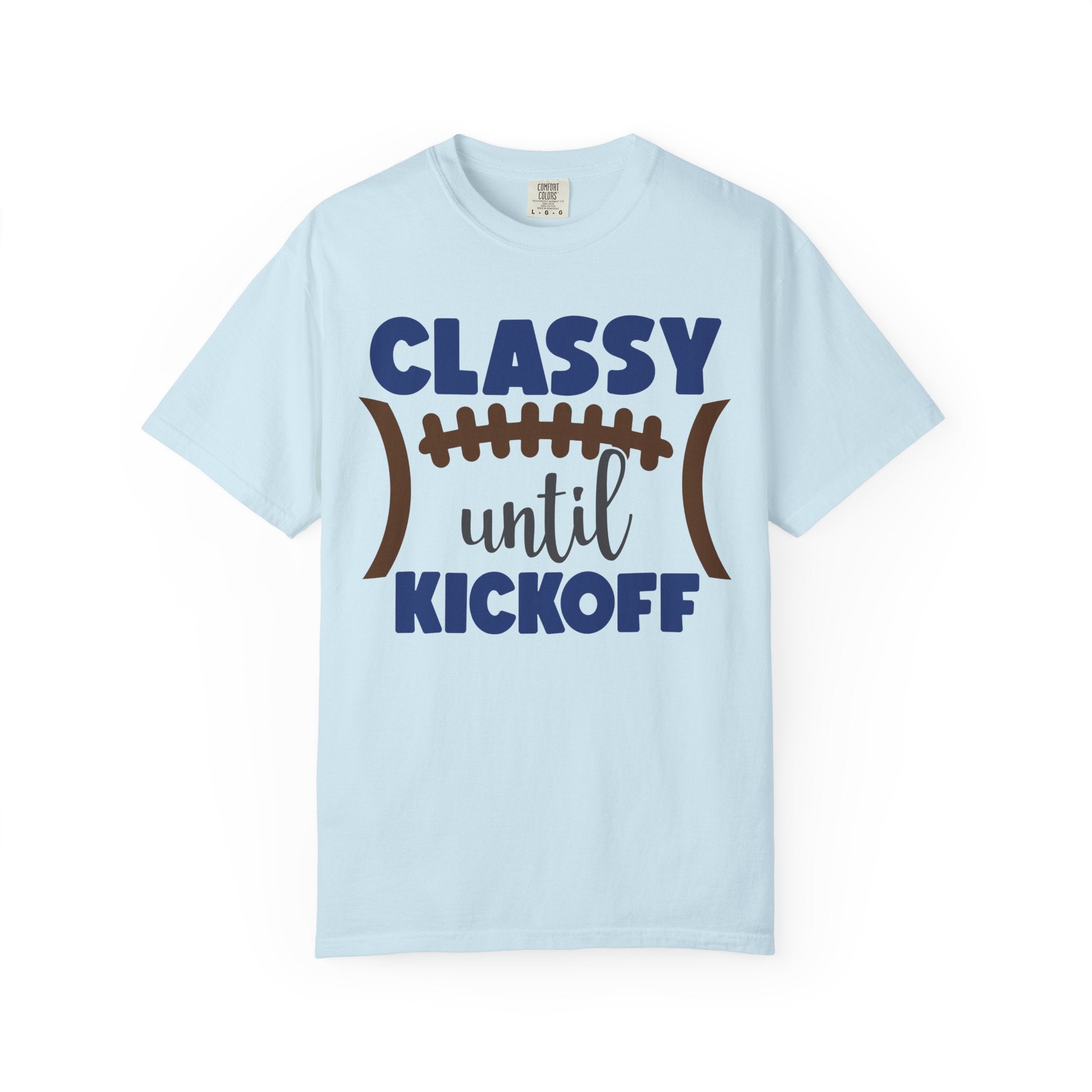 Classy Until Kickoff Football T-Shirt