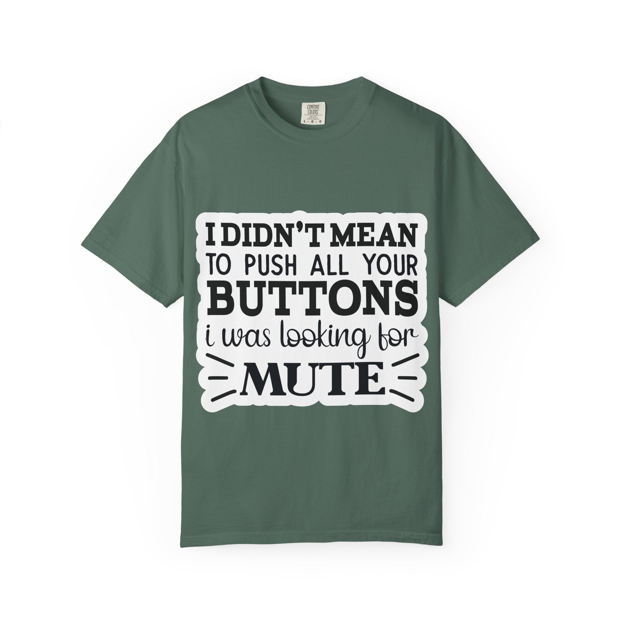 Graphic T-Shirt — “I Didn’t Mean to Push All Your Buttons, I Was Looking for Mute”