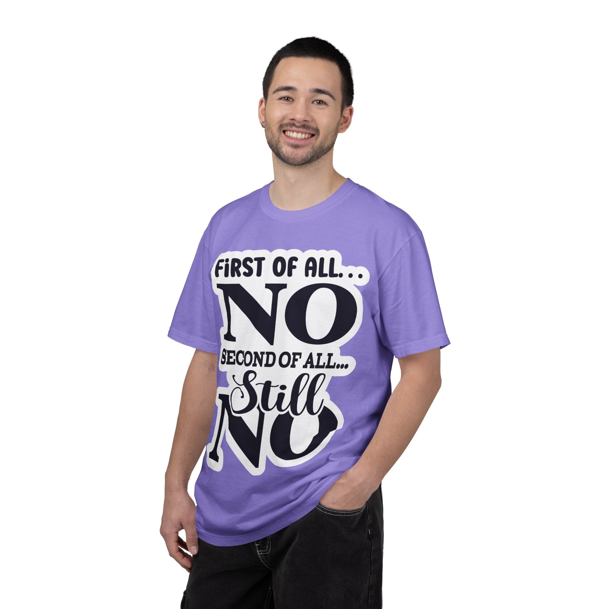 No — Funny Statement T-Shirt ("First of All... No. Second of All... Still No")