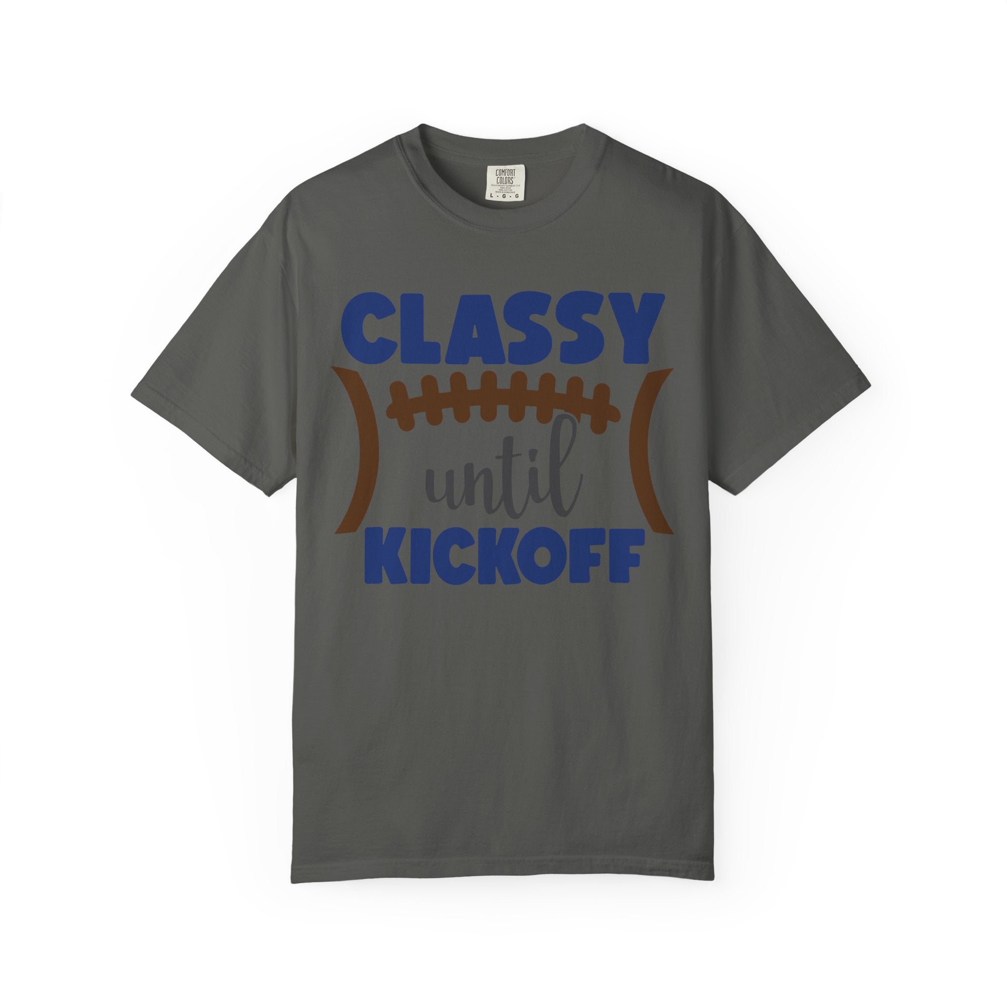 Classy Until Kickoff Football T-Shirt