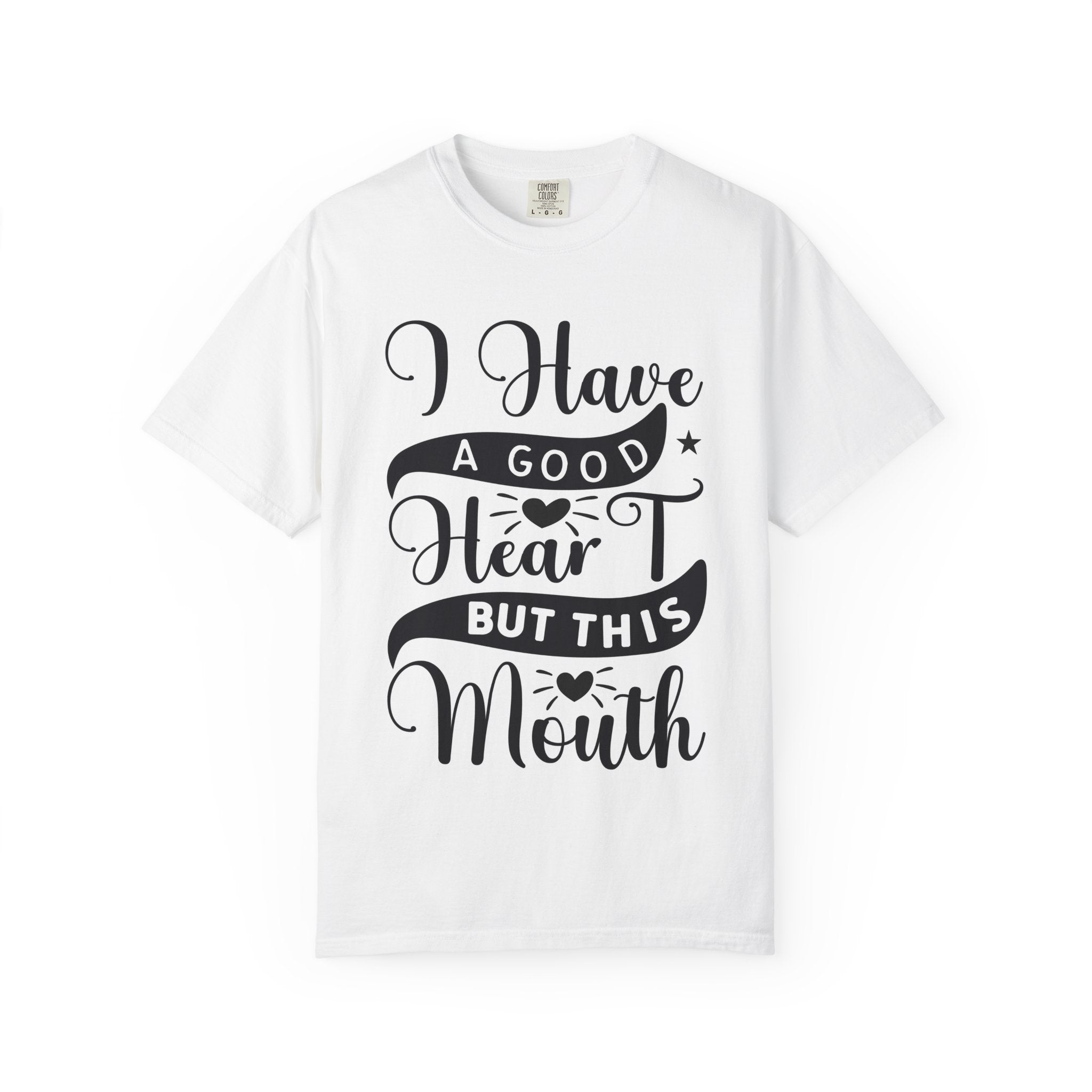 I Have a Good Heart But This Mouth T-Shirt