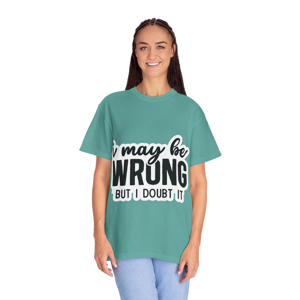 I May Be Wrong But I Doubt It T-Shirt — Funny Sarcastic Graphic Tee
