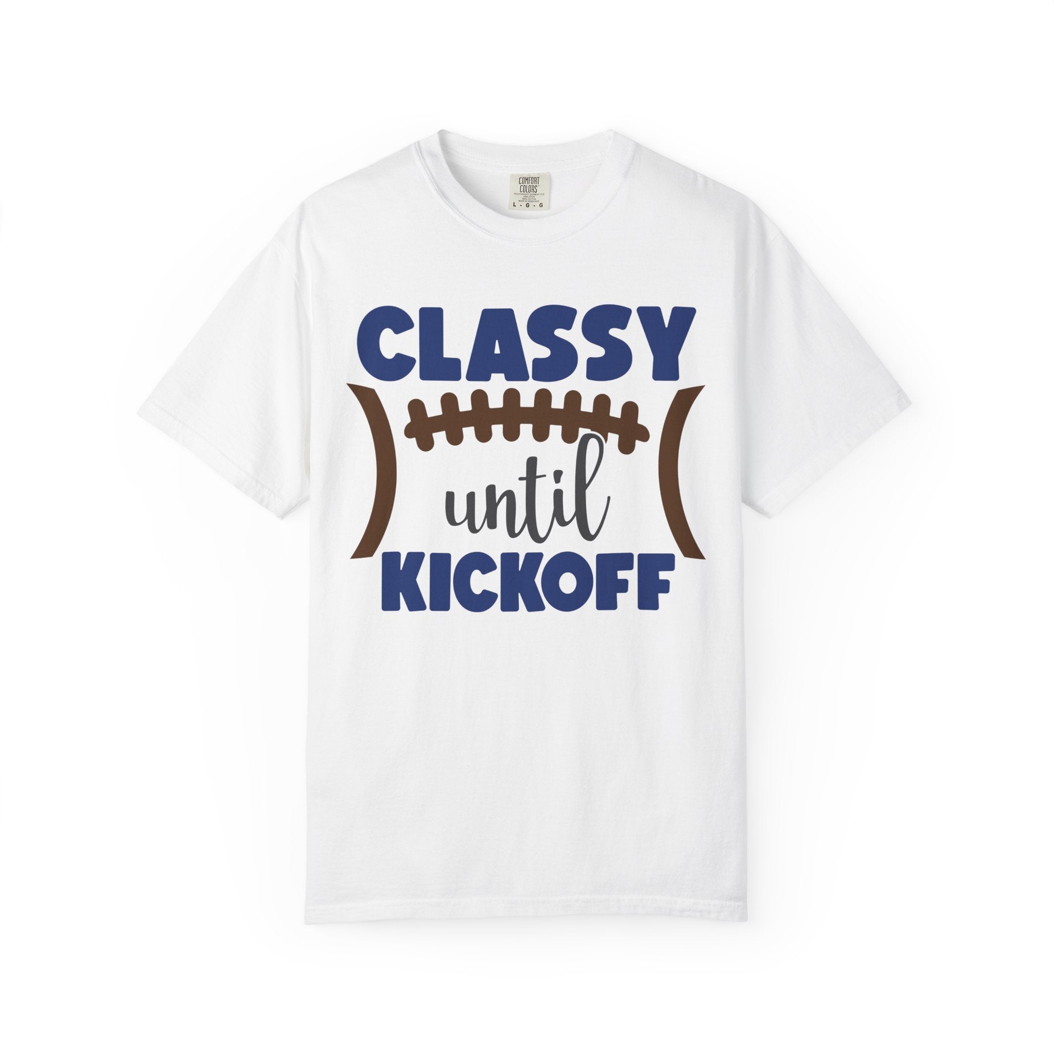 Classy Until Kickoff Football T-Shirt