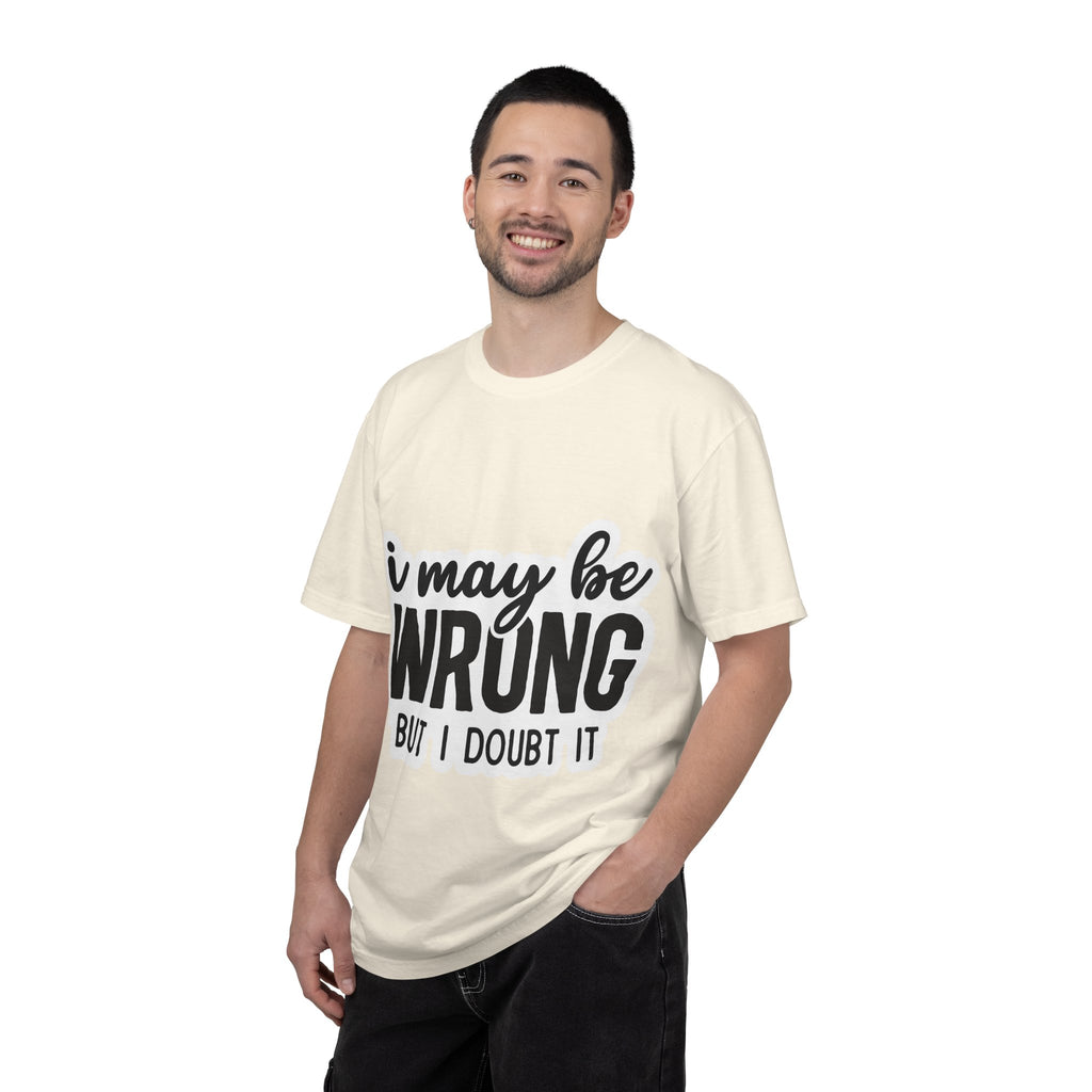 I May Be Wrong But I Doubt It T-Shirt — Funny Sarcastic Graphic Tee