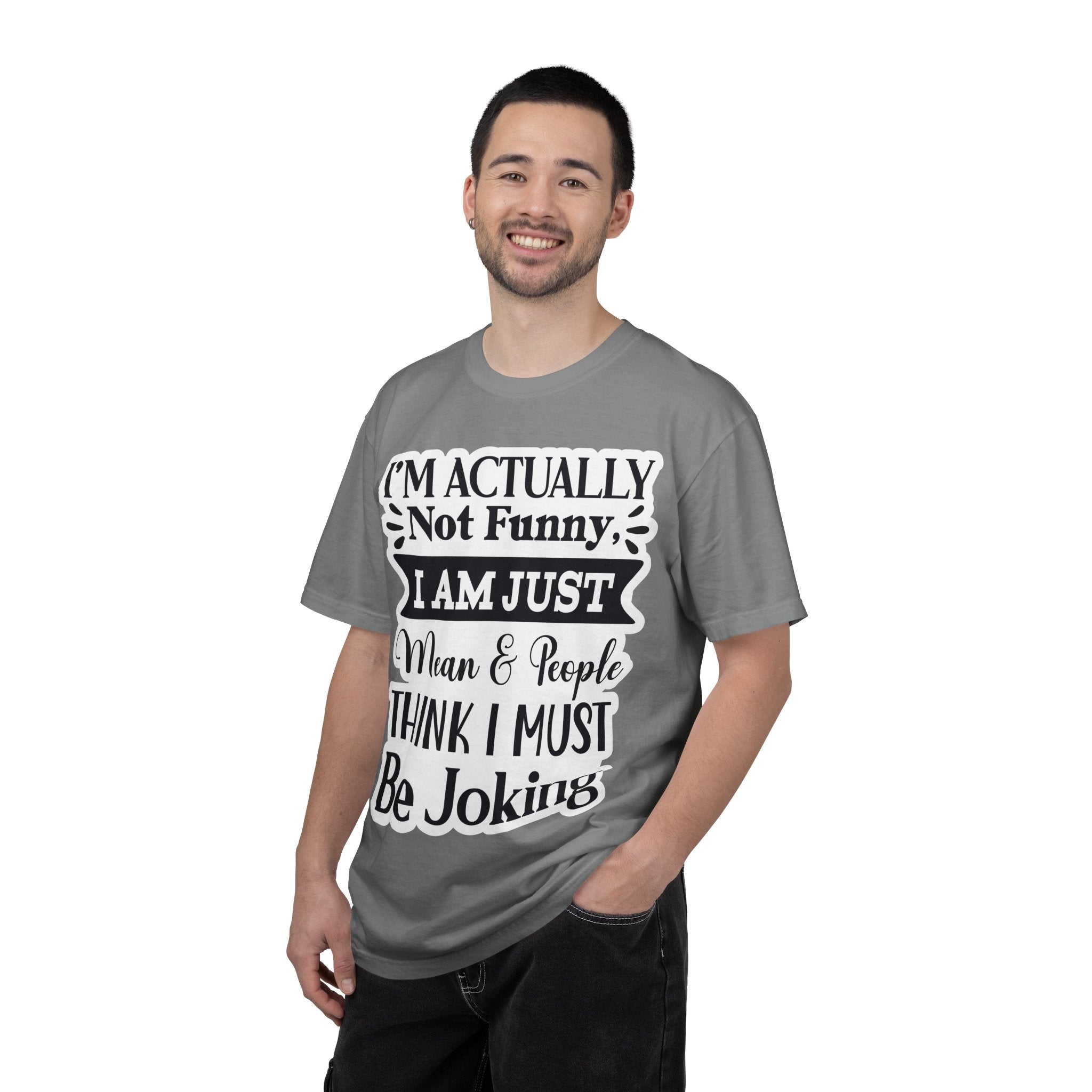 Funny Quote T-Shirt — "I’m Actually Not Funny, I Am Just Mean & People Think I Must Be Joking"