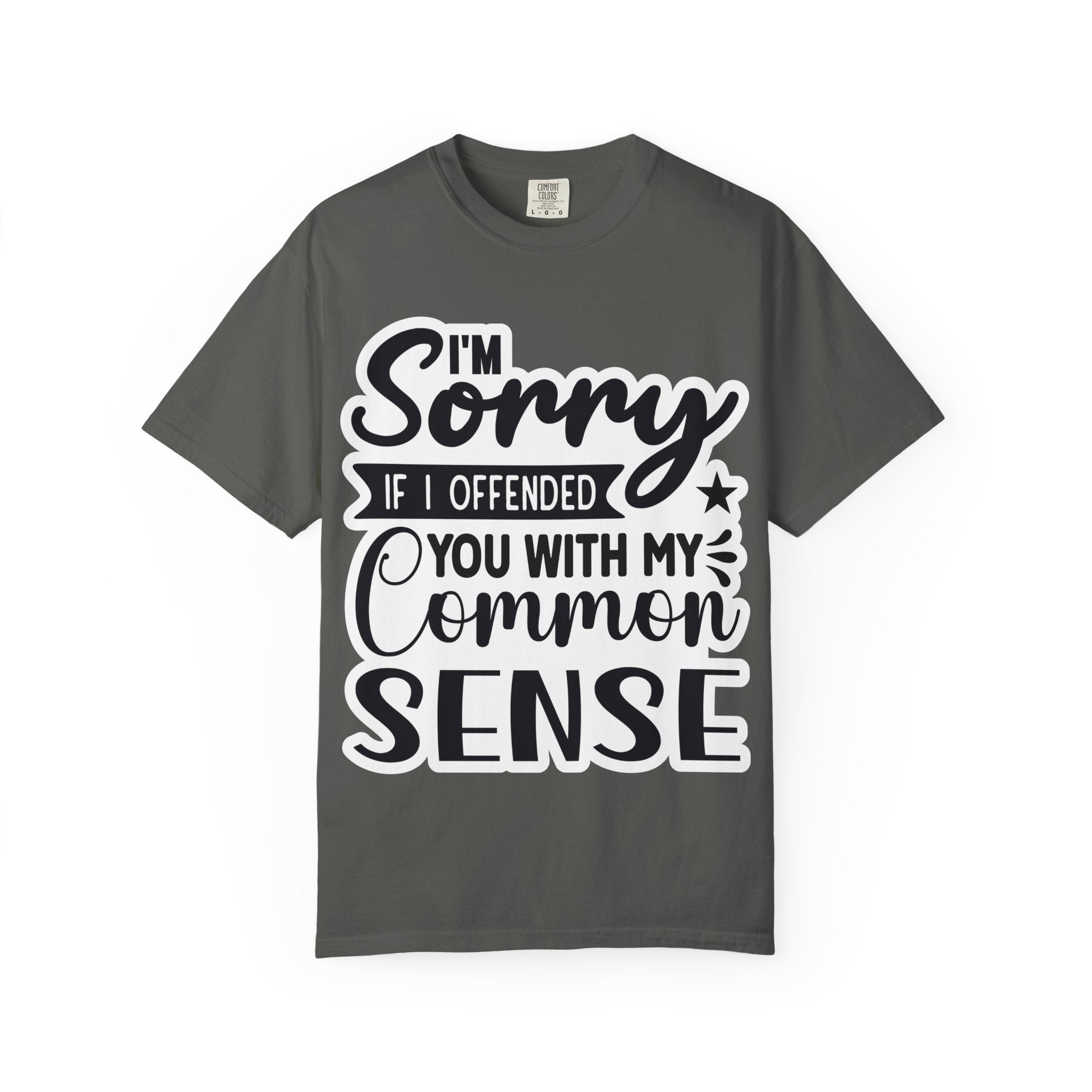 T-Shirt — "I'm Sorry If I Offended You With My Common Sense" Graphic Tee