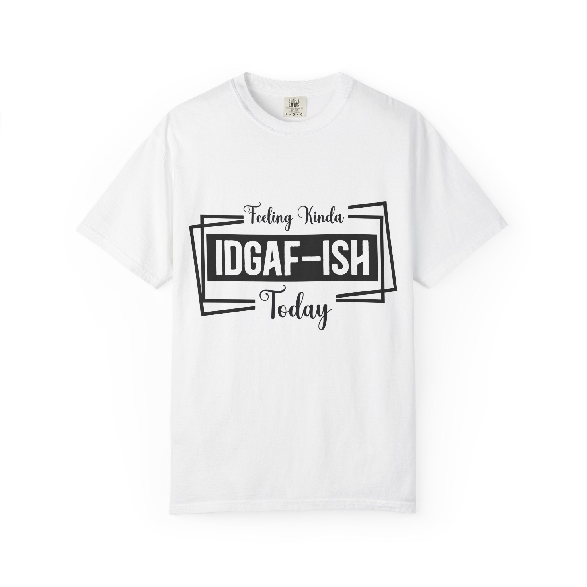 IDGAF-ish Today T-Shirt — Funny Sarcastic Graphic Tee