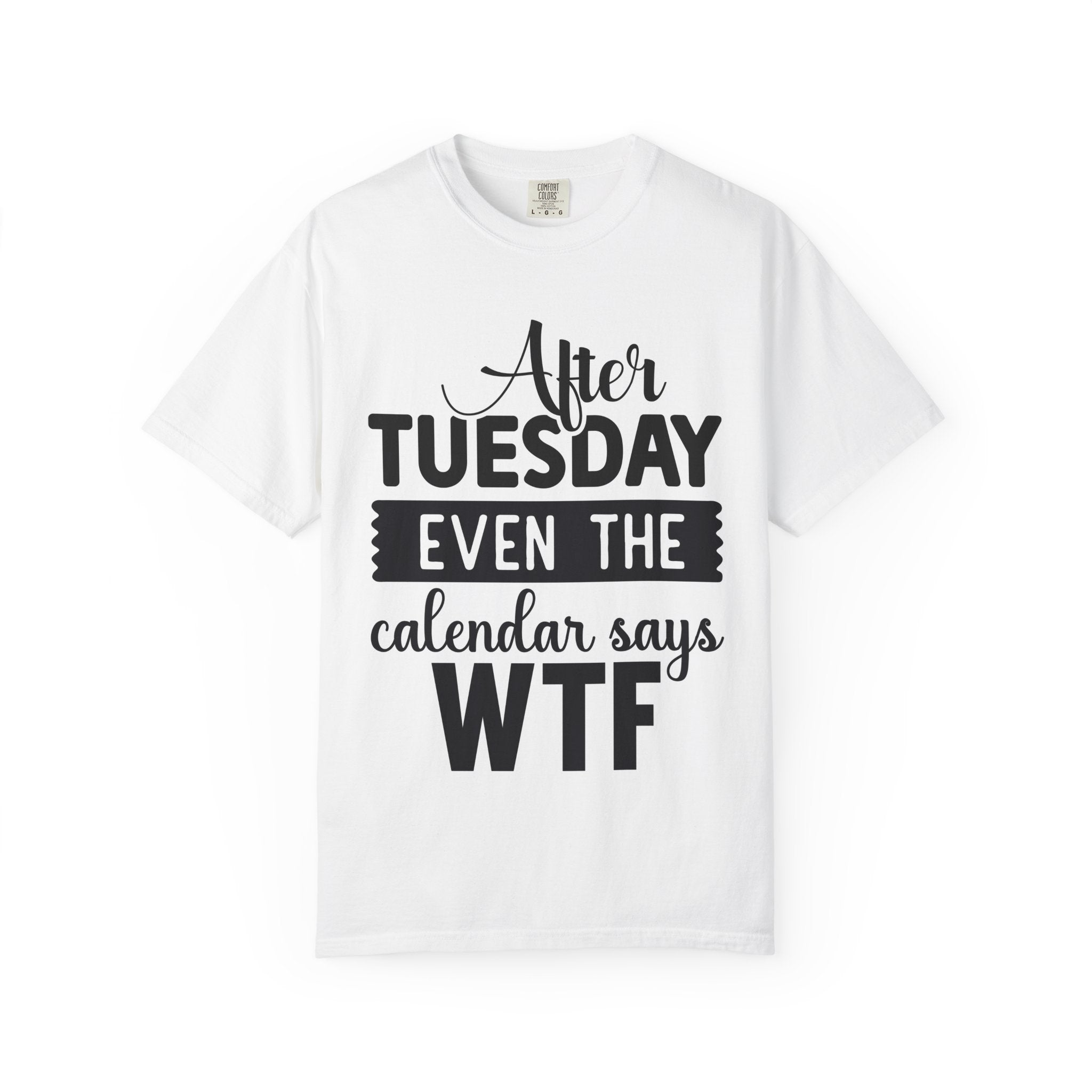 Funny "After Tuesday Even The Calendar Says WTF" T-Shirt