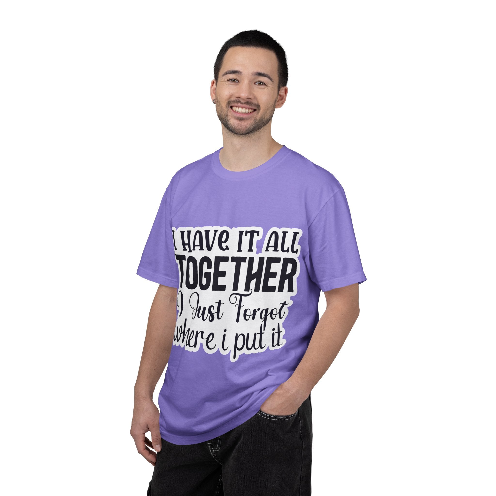 I Have It All Together Funny Graphic T-Shirt — "I Just Forgot Where I Put It"