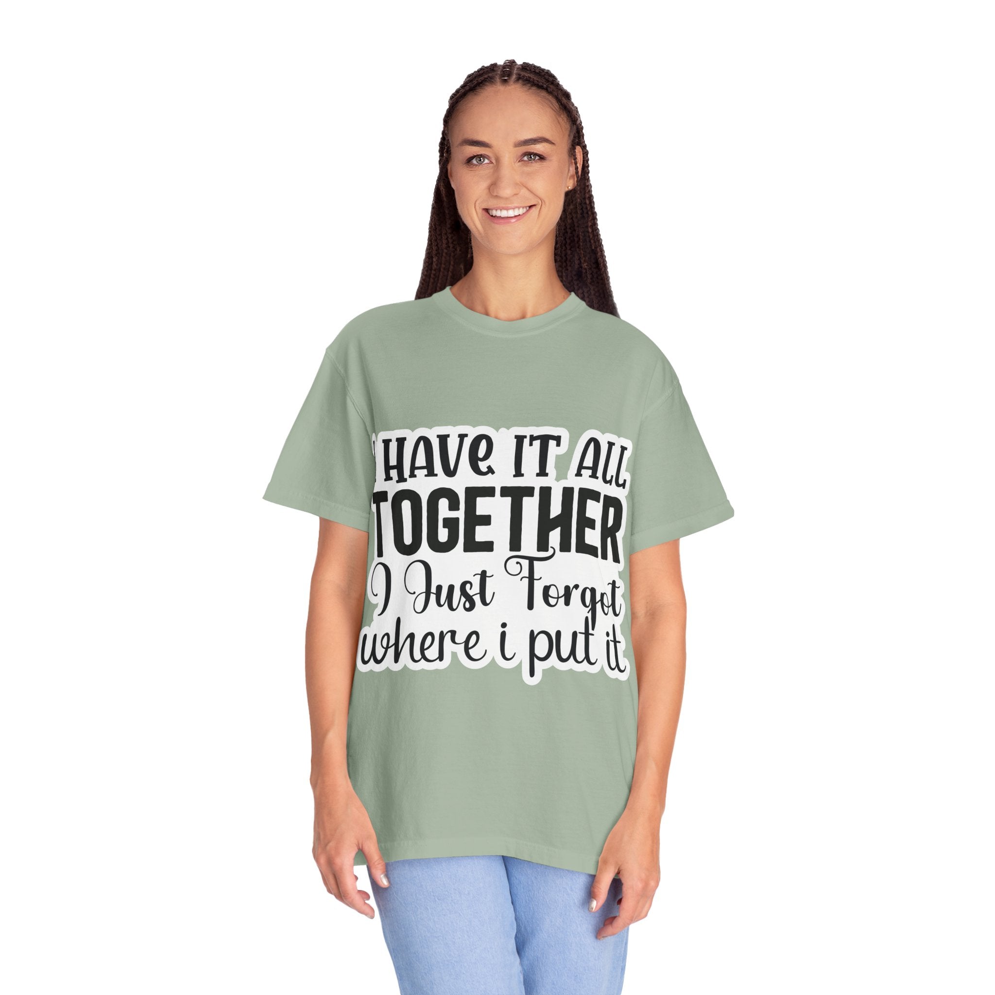 I Have It All Together Funny Graphic T-Shirt — "I Just Forgot Where I Put It"