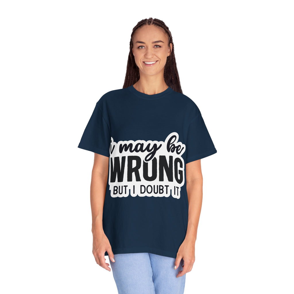 I May Be Wrong But I Doubt It T-Shirt — Funny Sarcastic Graphic Tee