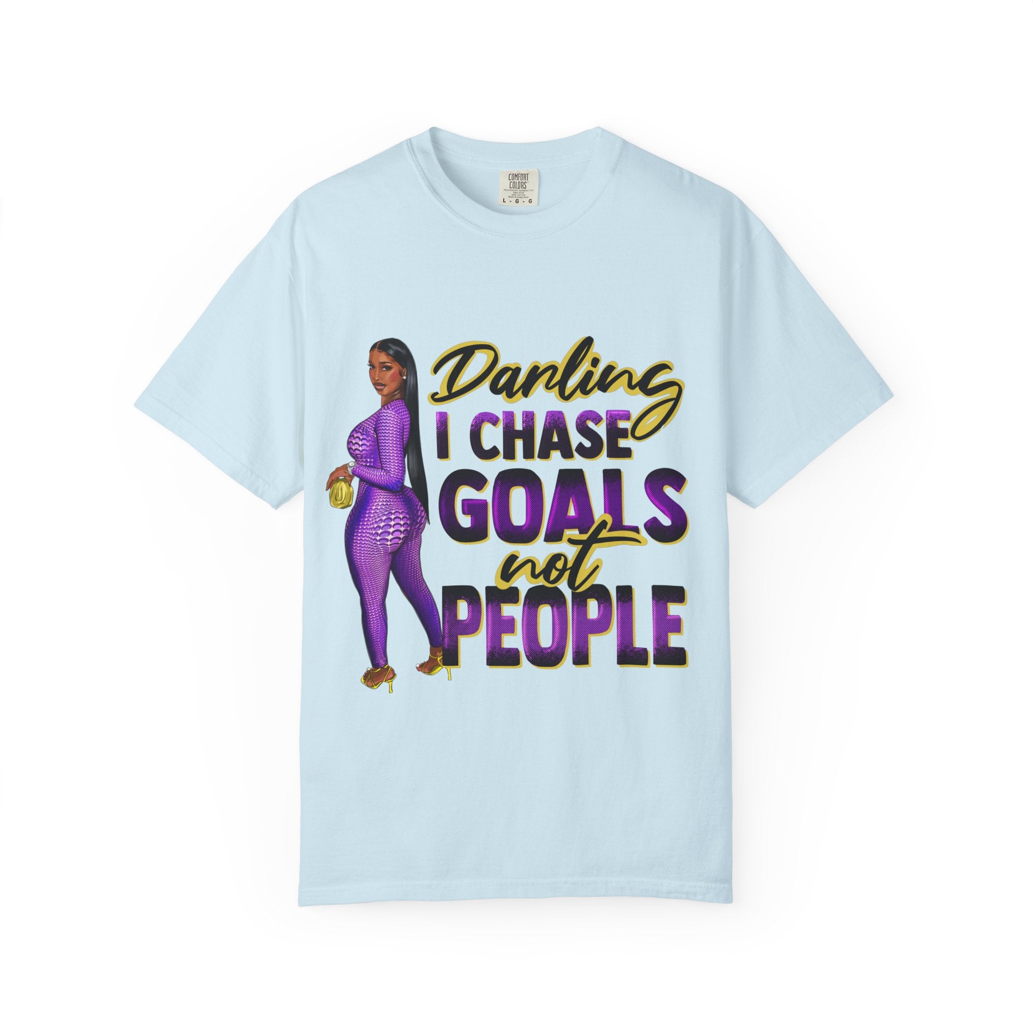 Goals Not People T-Shirt — "Darling I Chase Goals Not People" Empowerment Tee