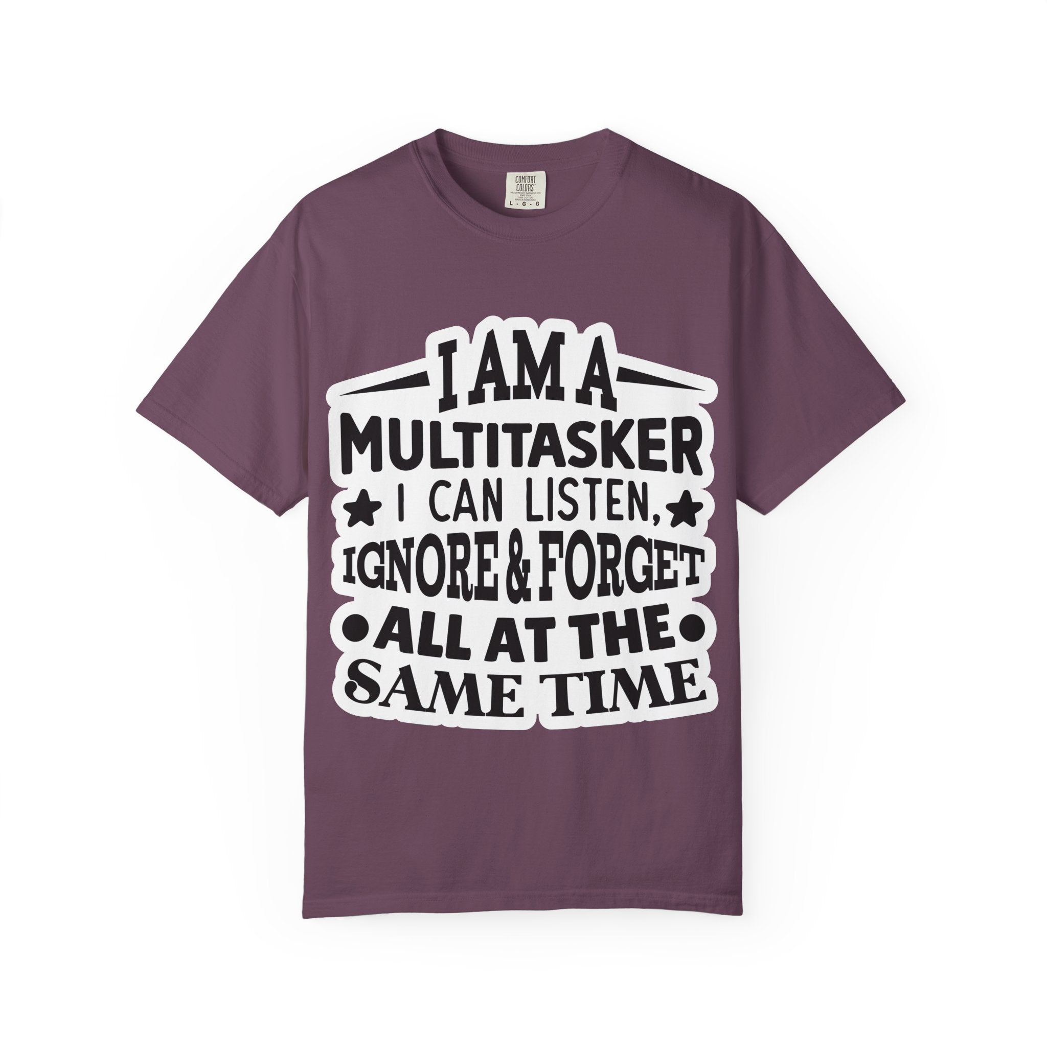 Multitasker T-Shirt — “I Am A Multitasker I Can Listen, Ignore & Forget All At The Same Time” Funny Graphic Tee