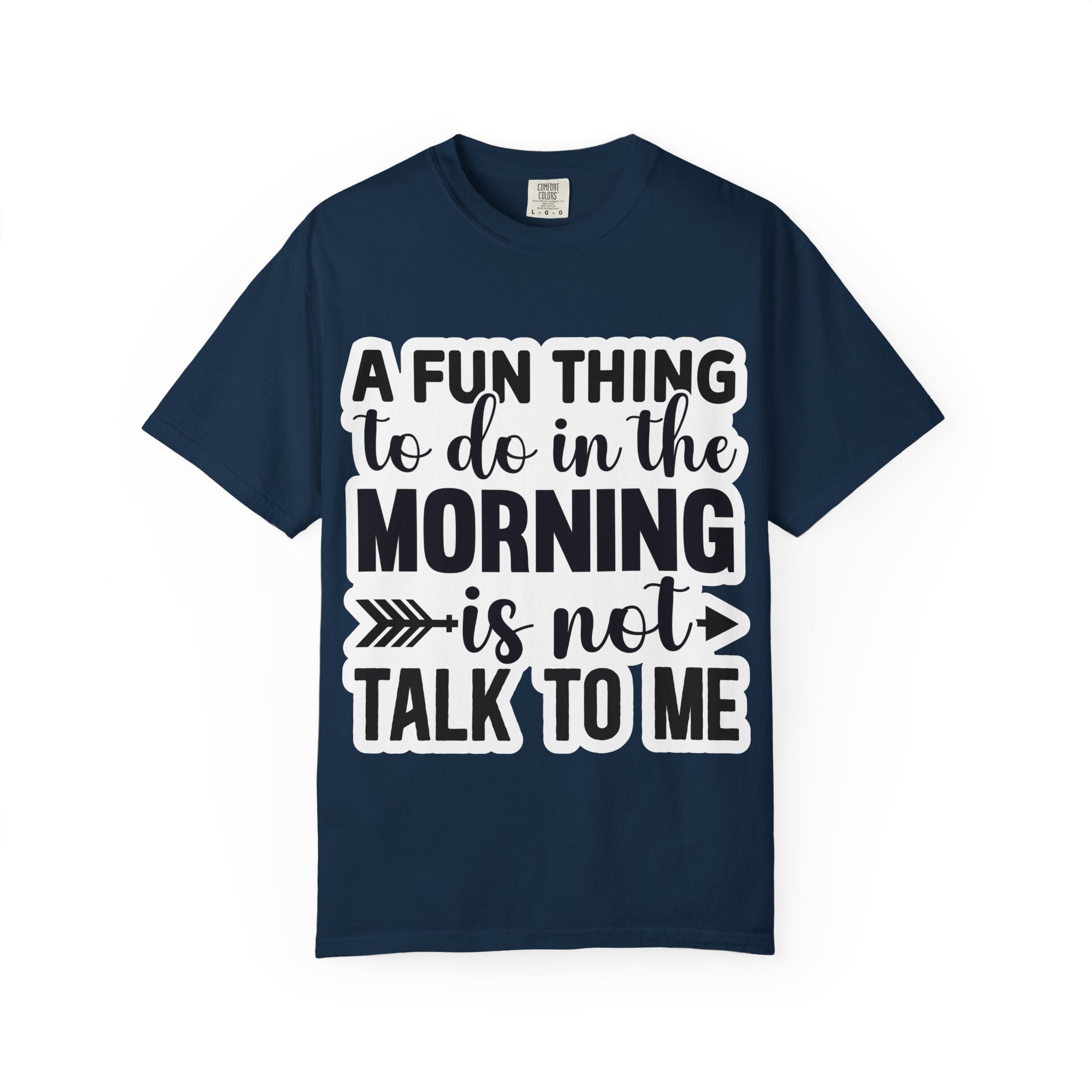 A Fun Thing To Do In The Morning Is Not Talk To Me T-Shirt — Funny Morning Quote Tee
