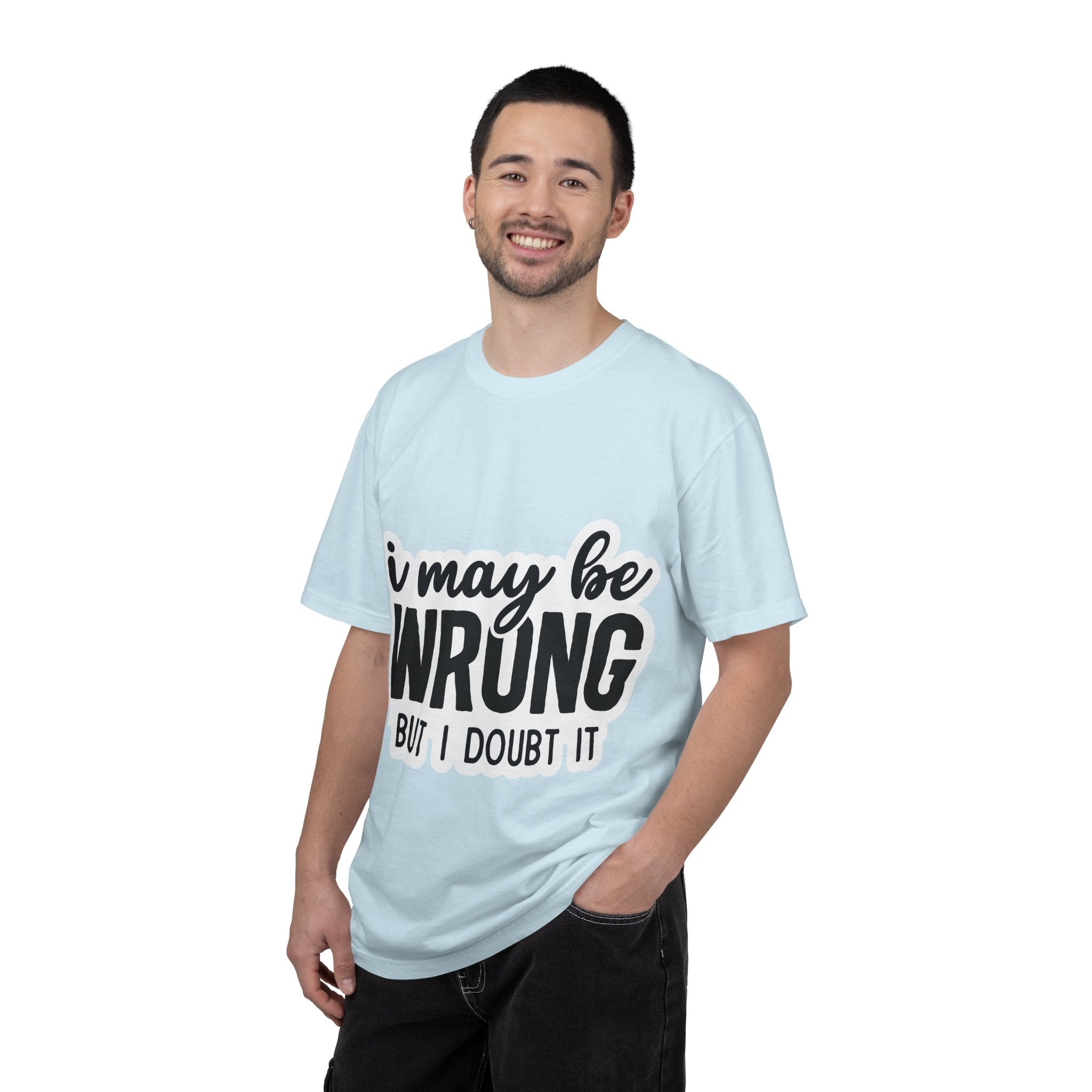 I May Be Wrong But I Doubt It T-Shirt — Funny Sarcastic Graphic Tee
