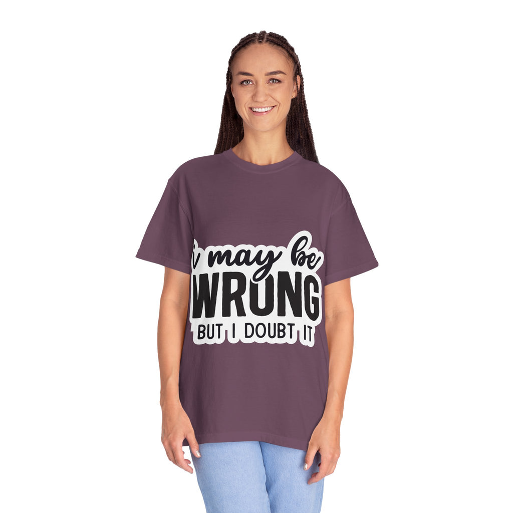 I May Be Wrong But I Doubt It T-Shirt — Funny Sarcastic Graphic Tee
