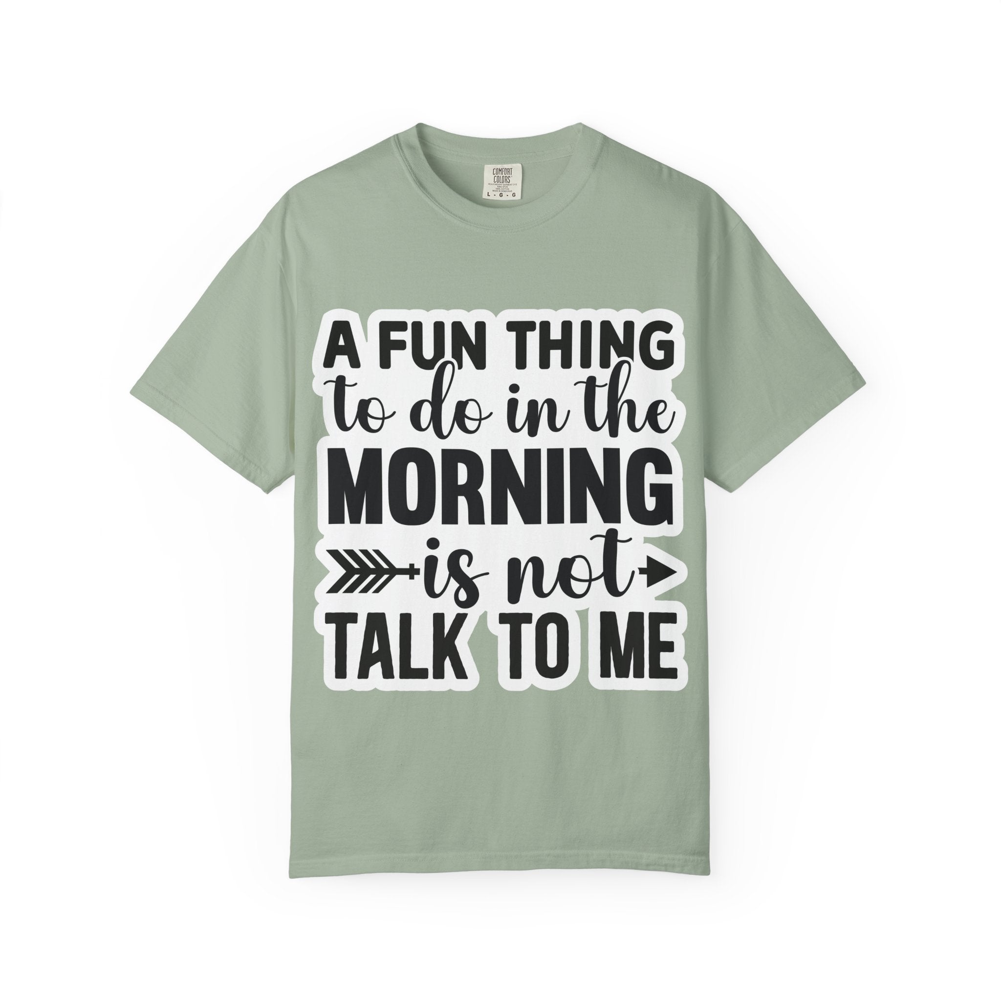 A Fun Thing To Do In The Morning Is Not Talk To Me T-Shirt — Funny Morning Quote Tee