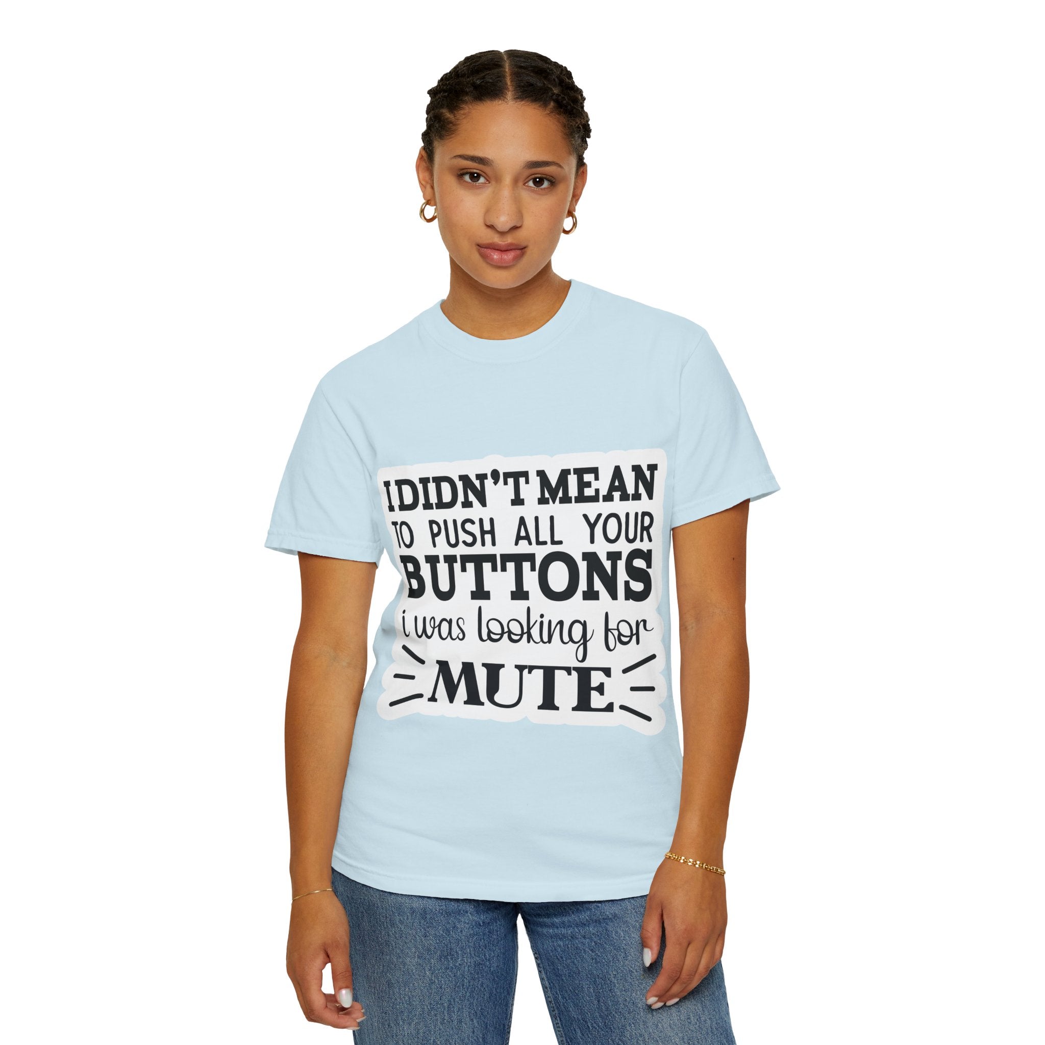 Graphic T-Shirt — “I Didn’t Mean to Push All Your Buttons, I Was Looking for Mute”