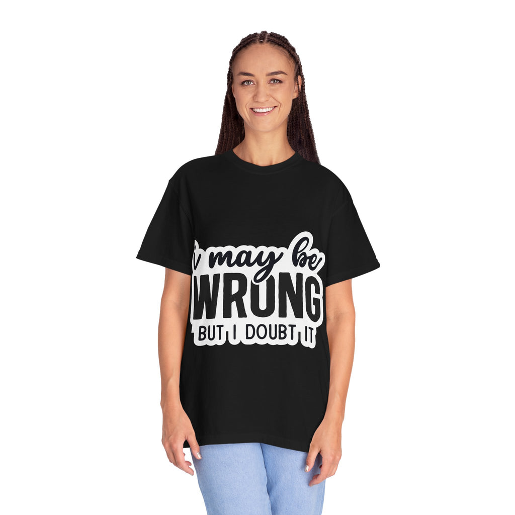 I May Be Wrong But I Doubt It T-Shirt — Funny Sarcastic Graphic Tee