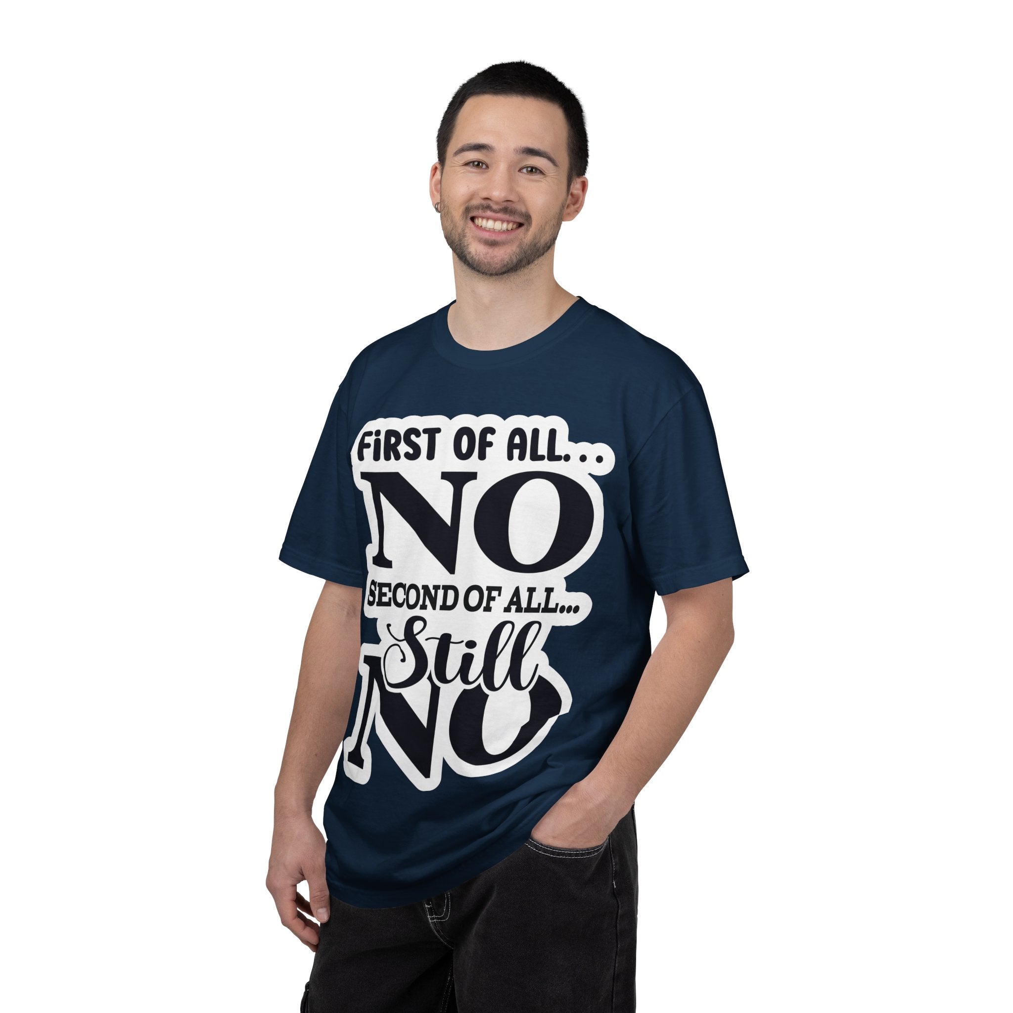 No — Funny Statement T-Shirt ("First of All... No. Second of All... Still No")