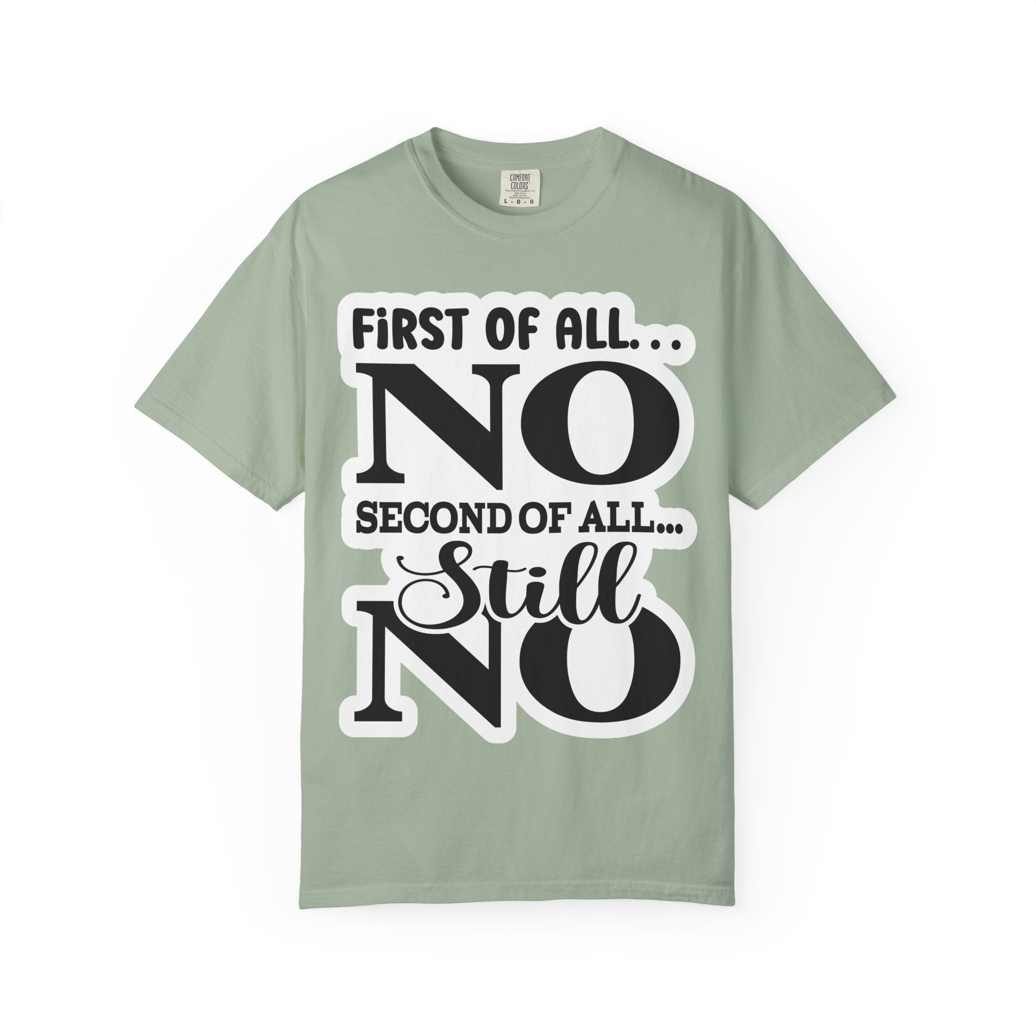 No — Funny Statement T-Shirt ("First of All... No. Second of All... Still No")