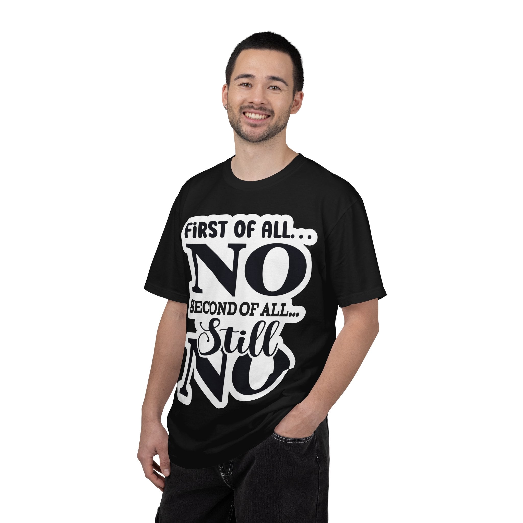 No — Funny Statement T-Shirt ("First of All... No. Second of All... Still No")