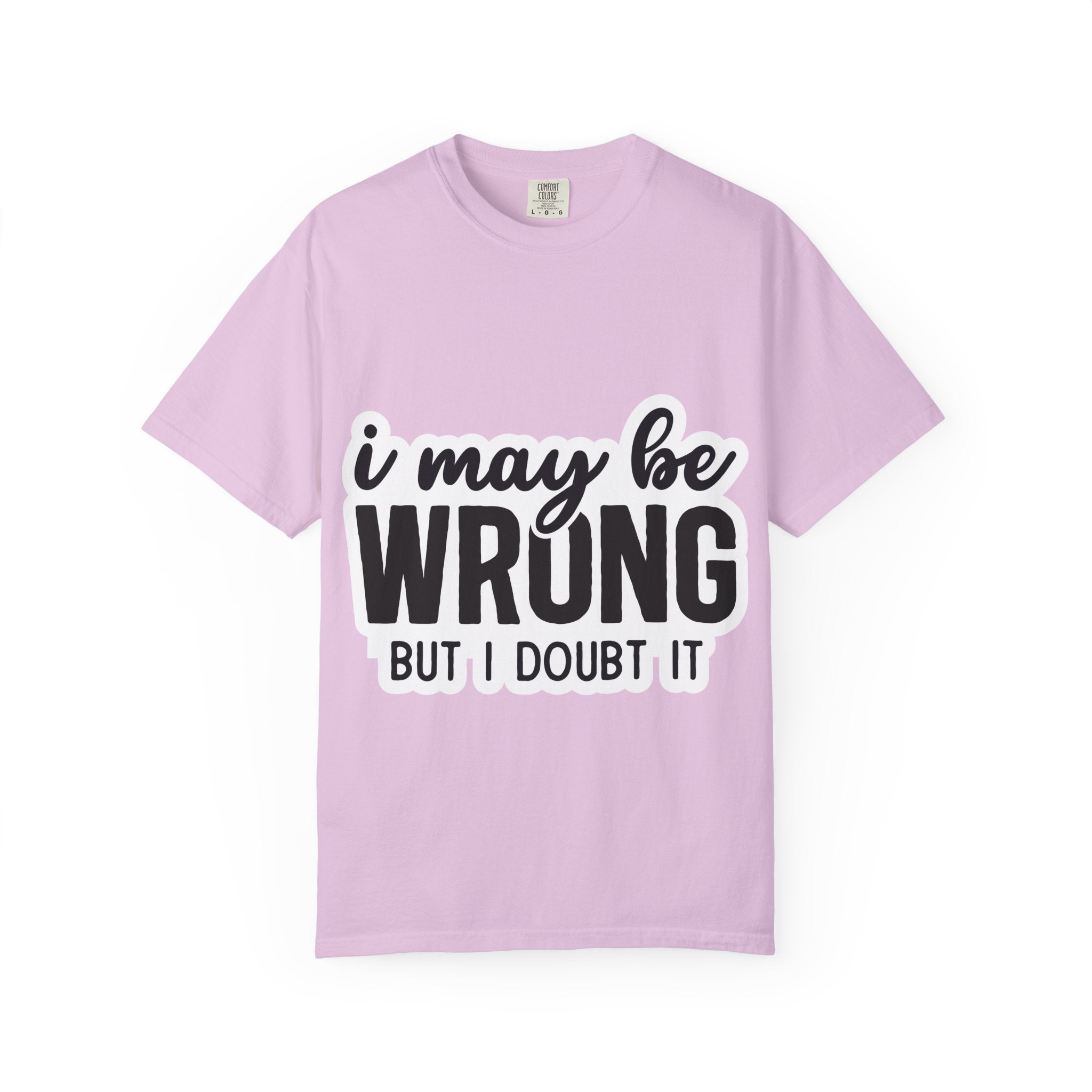 I May Be Wrong But I Doubt It T-Shirt — Funny Sarcastic Graphic Tee