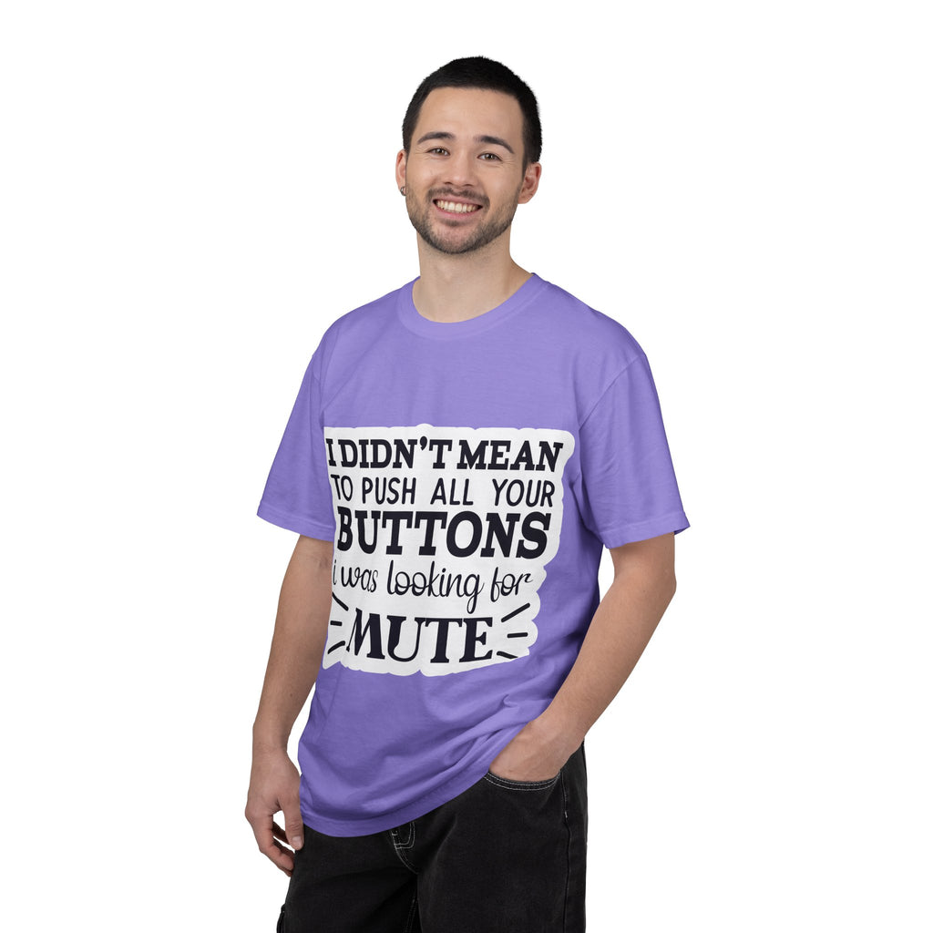 Graphic T-Shirt — “I Didn’t Mean to Push All Your Buttons, I Was Looking for Mute”