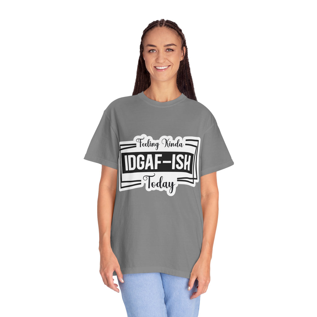 IDGAF-ish Today T-Shirt — Funny Sarcastic Graphic Tee