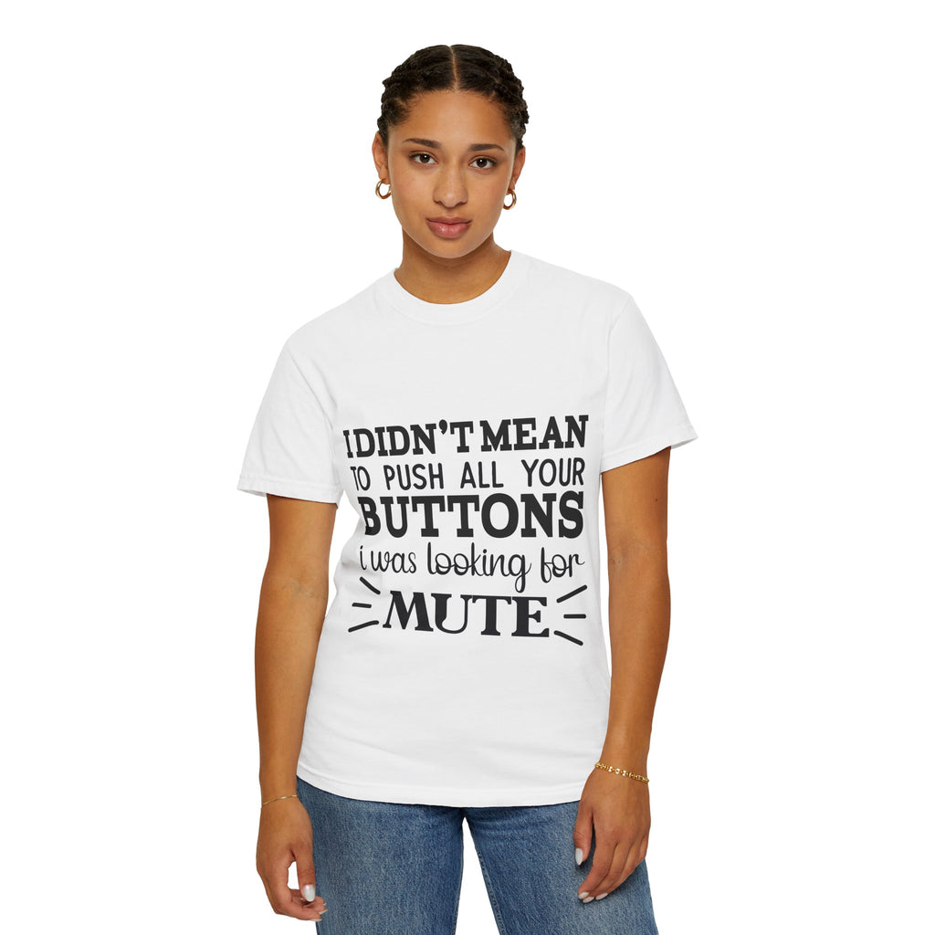 Graphic T-Shirt — “I Didn’t Mean to Push All Your Buttons, I Was Looking for Mute”