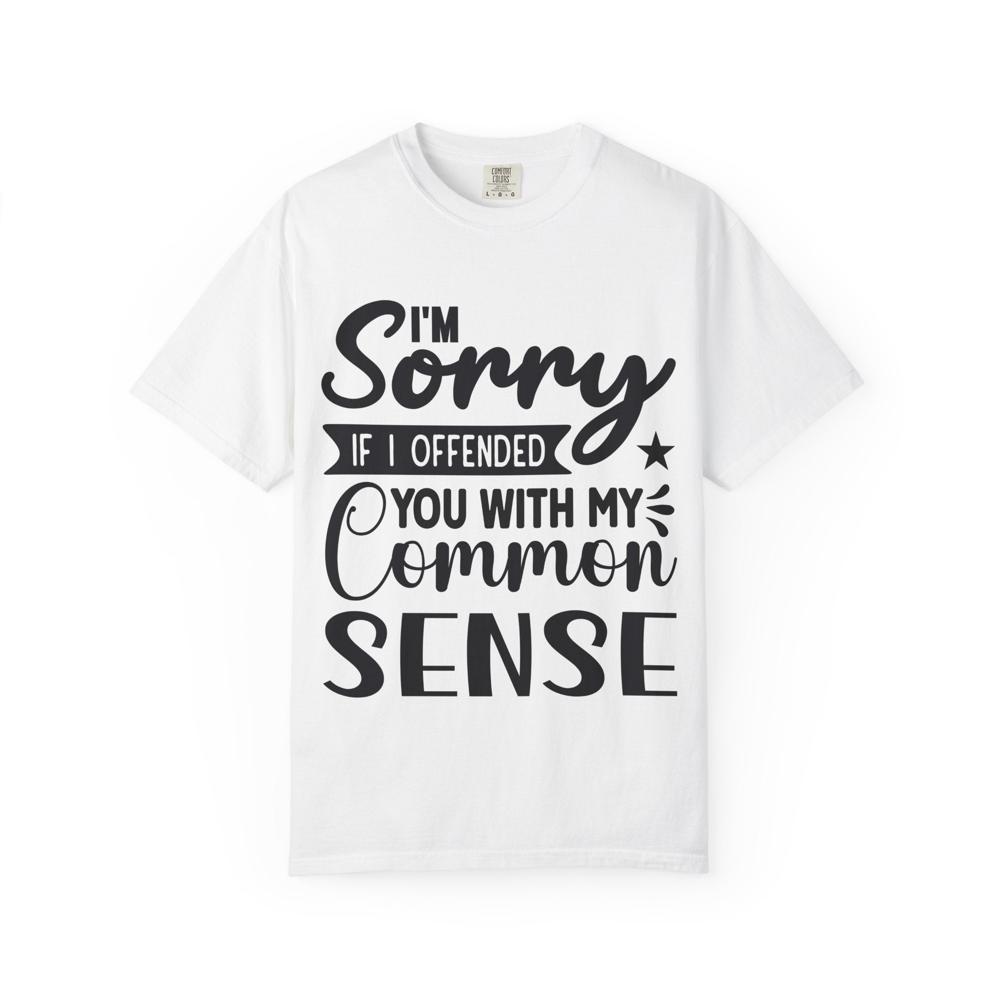 T-Shirt — "I'm Sorry If I Offended You With My Common Sense" Graphic Tee