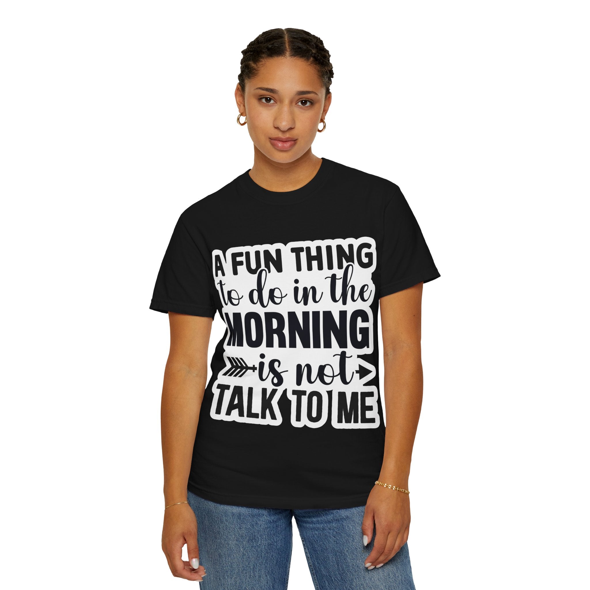 A Fun Thing To Do In The Morning Is Not Talk To Me T-Shirt — Funny Morning Quote Tee
