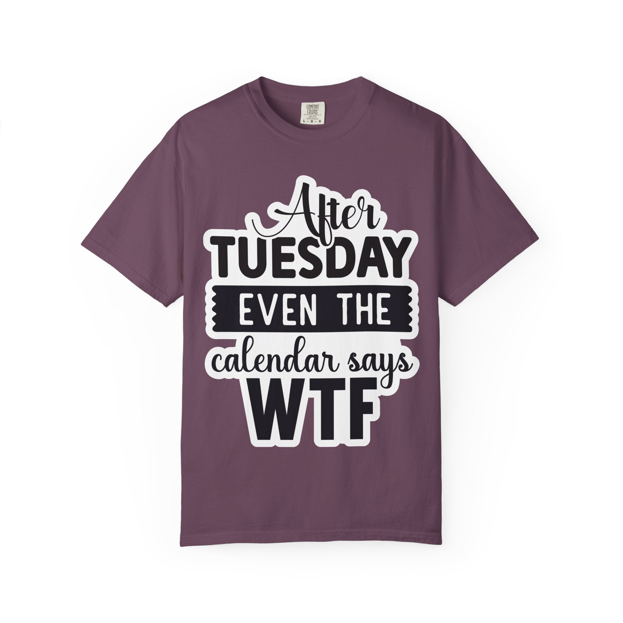 Funny "After Tuesday Even The Calendar Says WTF" T-Shirt