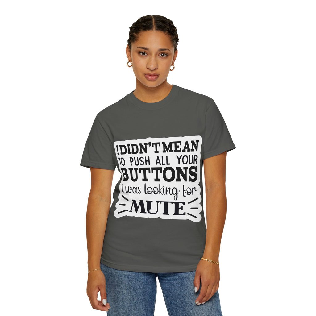 Graphic T-Shirt — “I Didn’t Mean to Push All Your Buttons, I Was Looking for Mute”