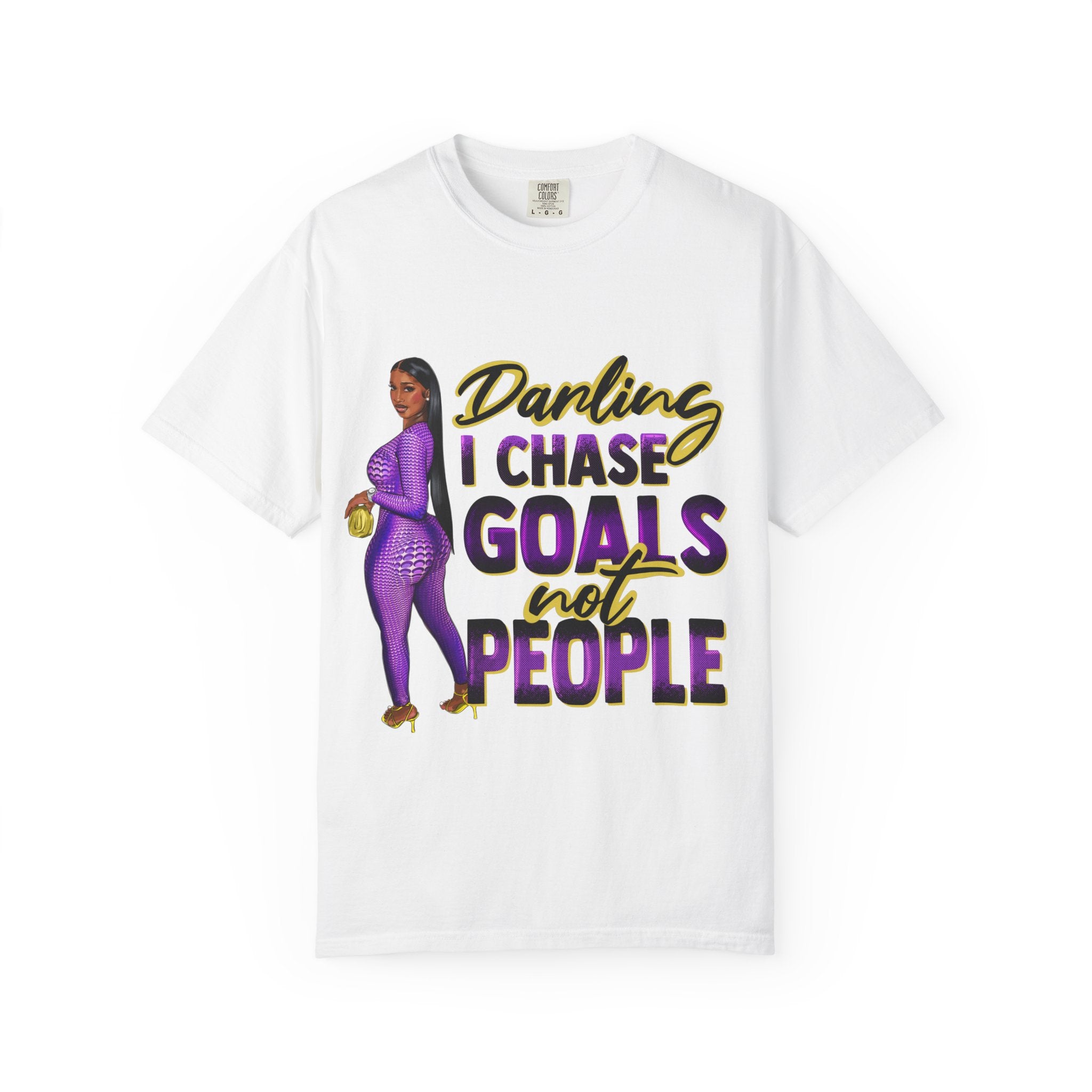 Goals Not People T-Shirt — "Darling I Chase Goals Not People" Empowerment Tee