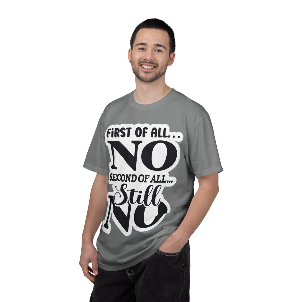 No — Funny Statement T-Shirt ("First of All... No. Second of All... Still No")