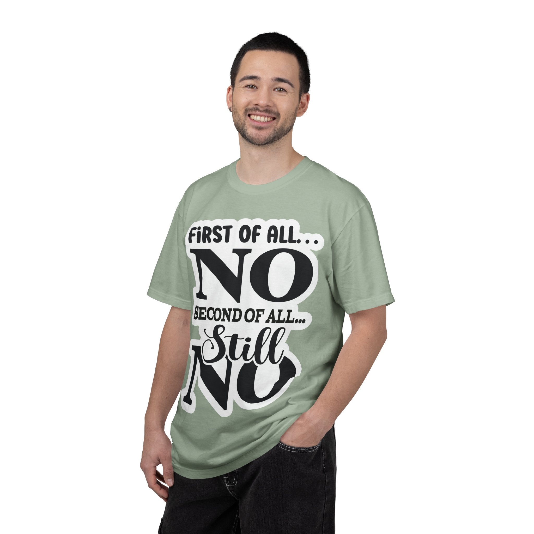 No — Funny Statement T-Shirt ("First of All... No. Second of All... Still No")