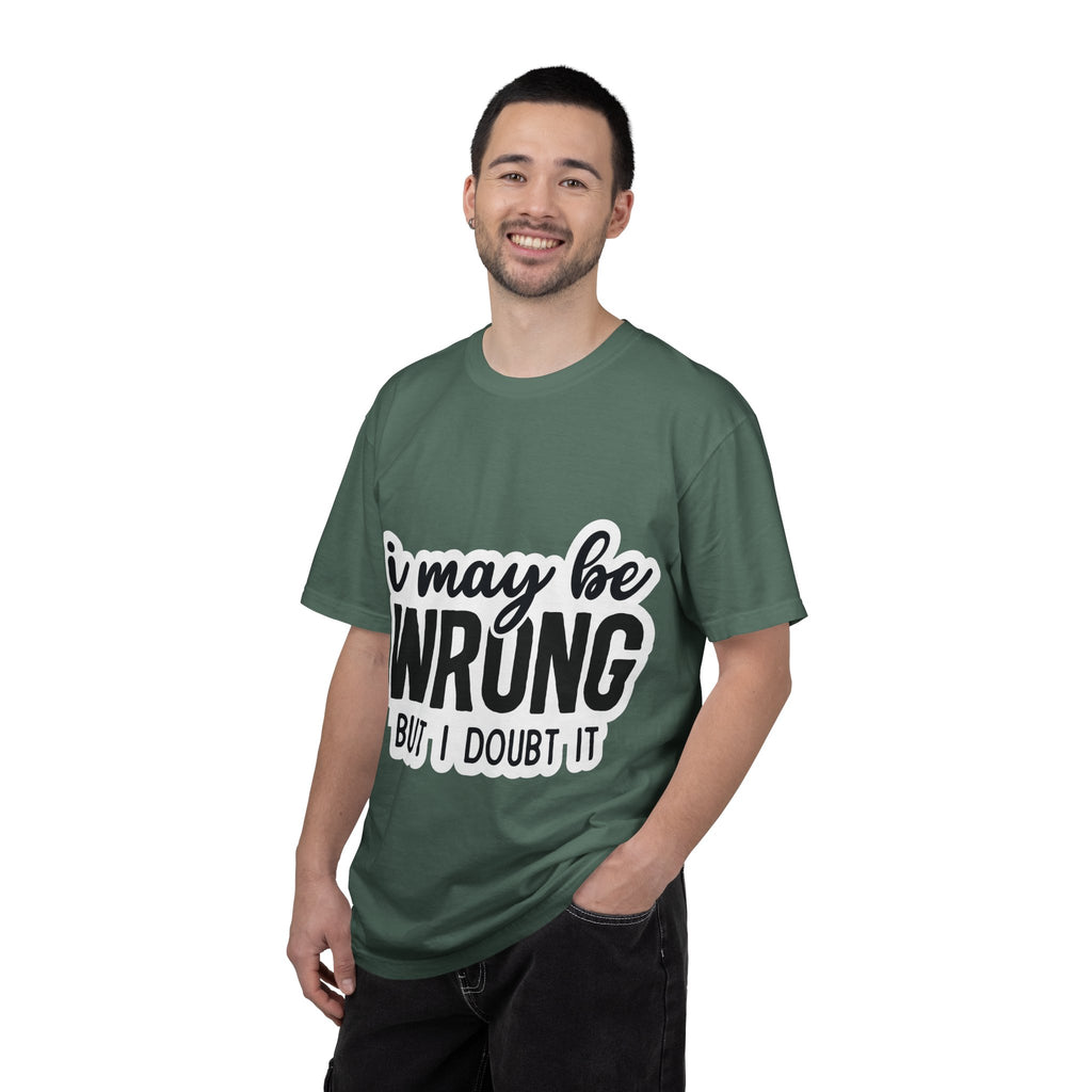 I May Be Wrong But I Doubt It T-Shirt — Funny Sarcastic Graphic Tee