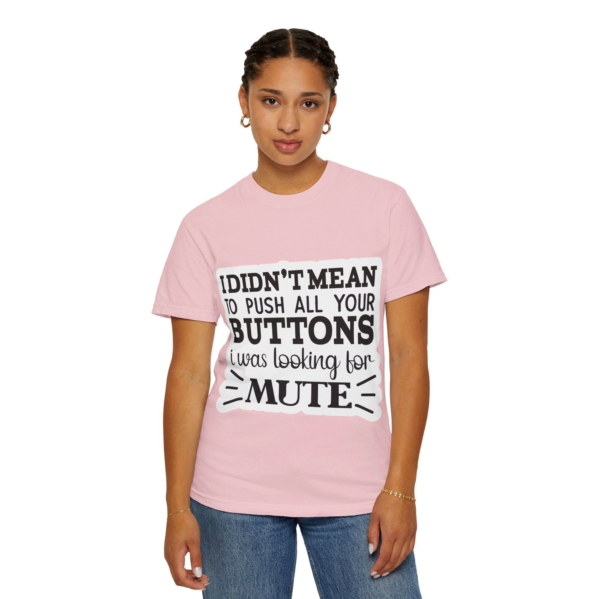 Graphic T-Shirt — “I Didn’t Mean to Push All Your Buttons, I Was Looking for Mute”