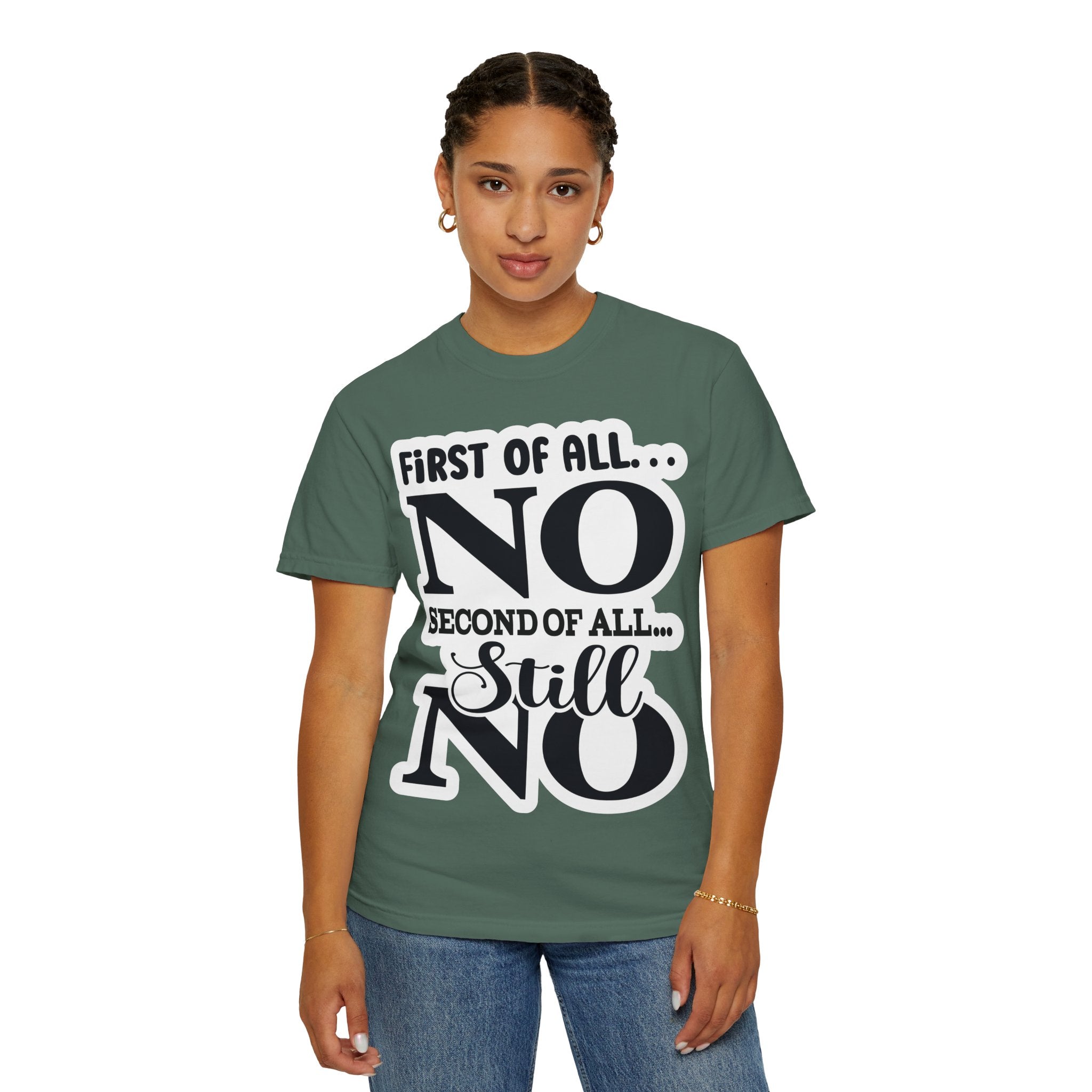 No — Funny Statement T-Shirt ("First of All... No. Second of All... Still No")