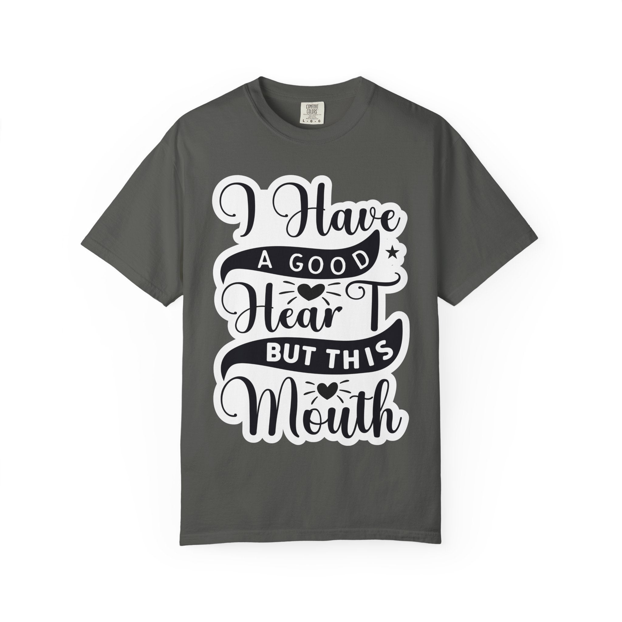 I Have a Good Heart But This Mouth T-Shirt