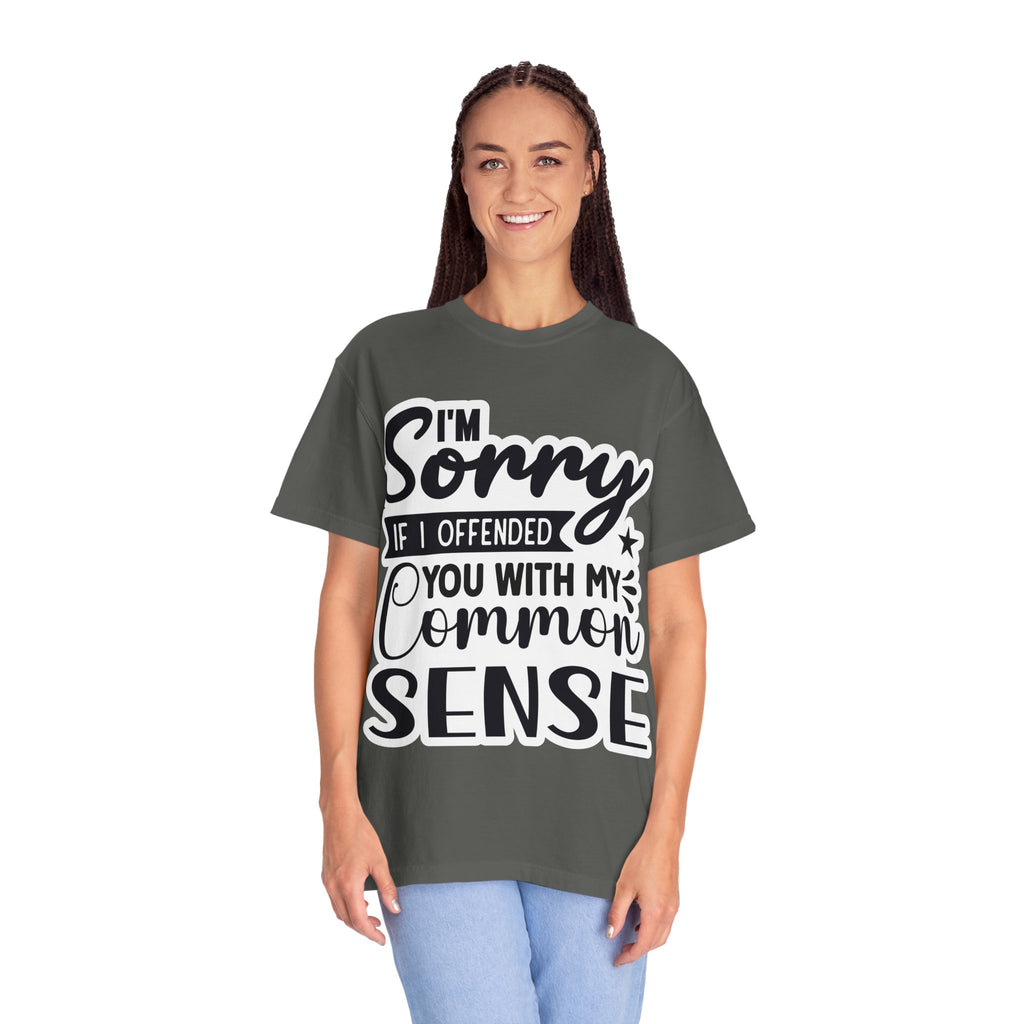 T-Shirt — "I'm Sorry If I Offended You With My Common Sense" Graphic Tee