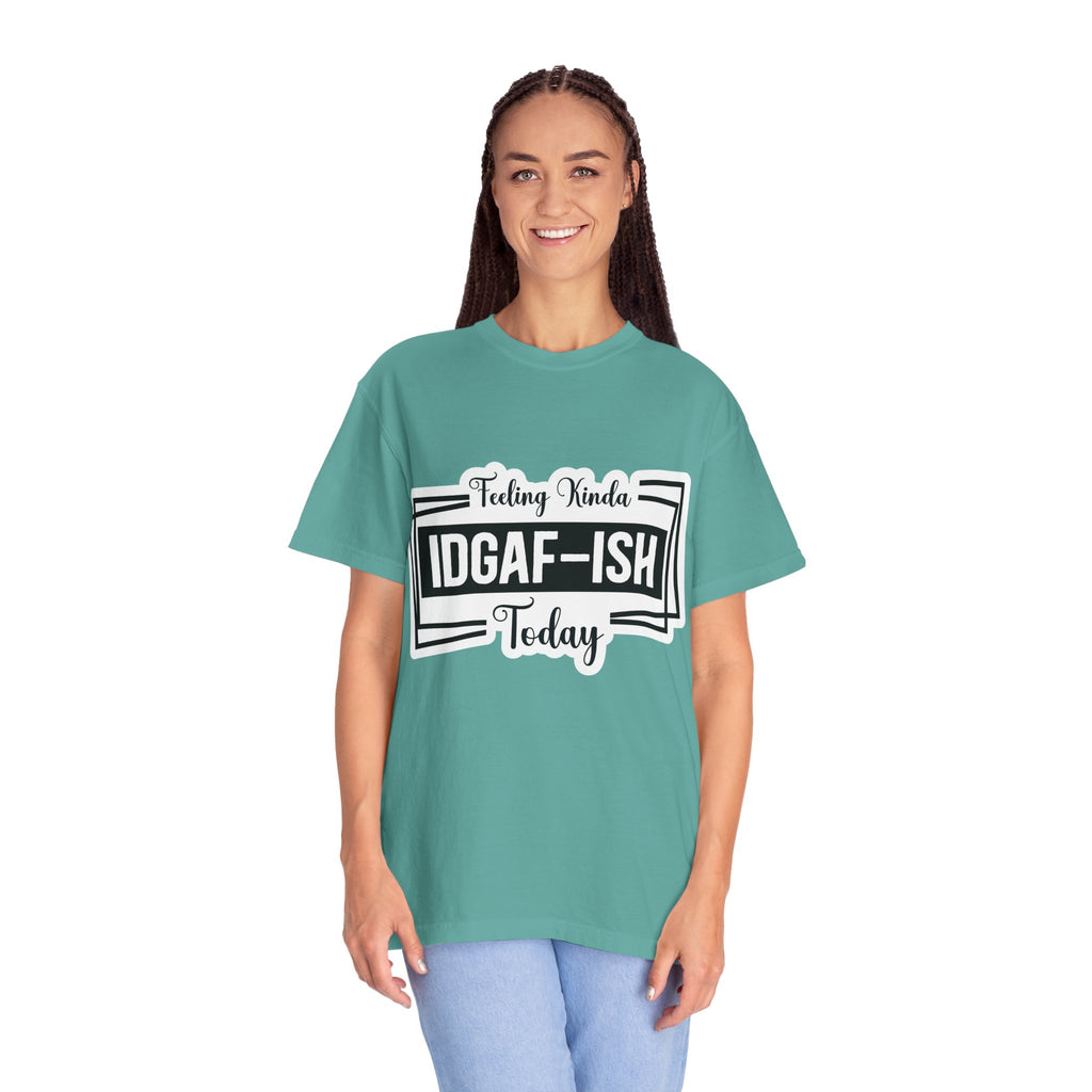 IDGAF-ish Today T-Shirt — Funny Sarcastic Graphic Tee