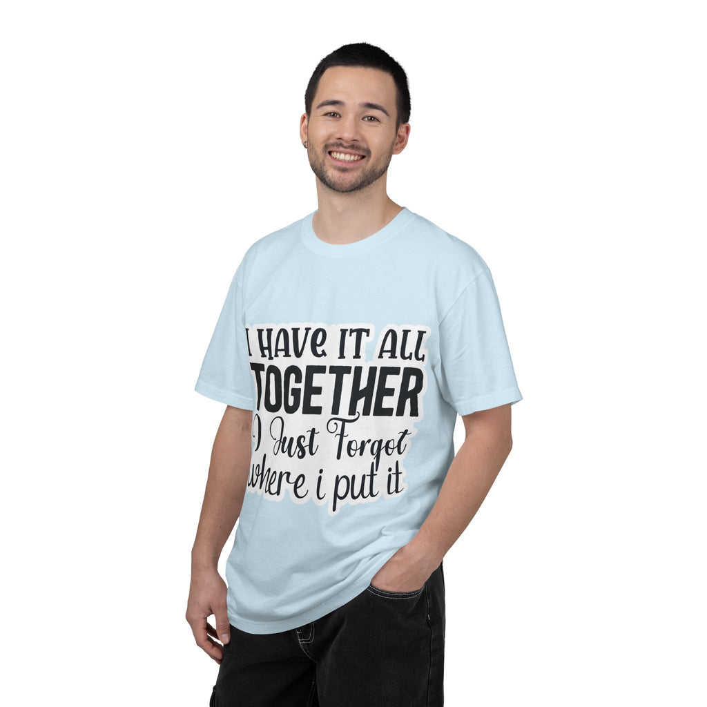 I Have It All Together Funny Graphic T-Shirt — "I Just Forgot Where I Put It"