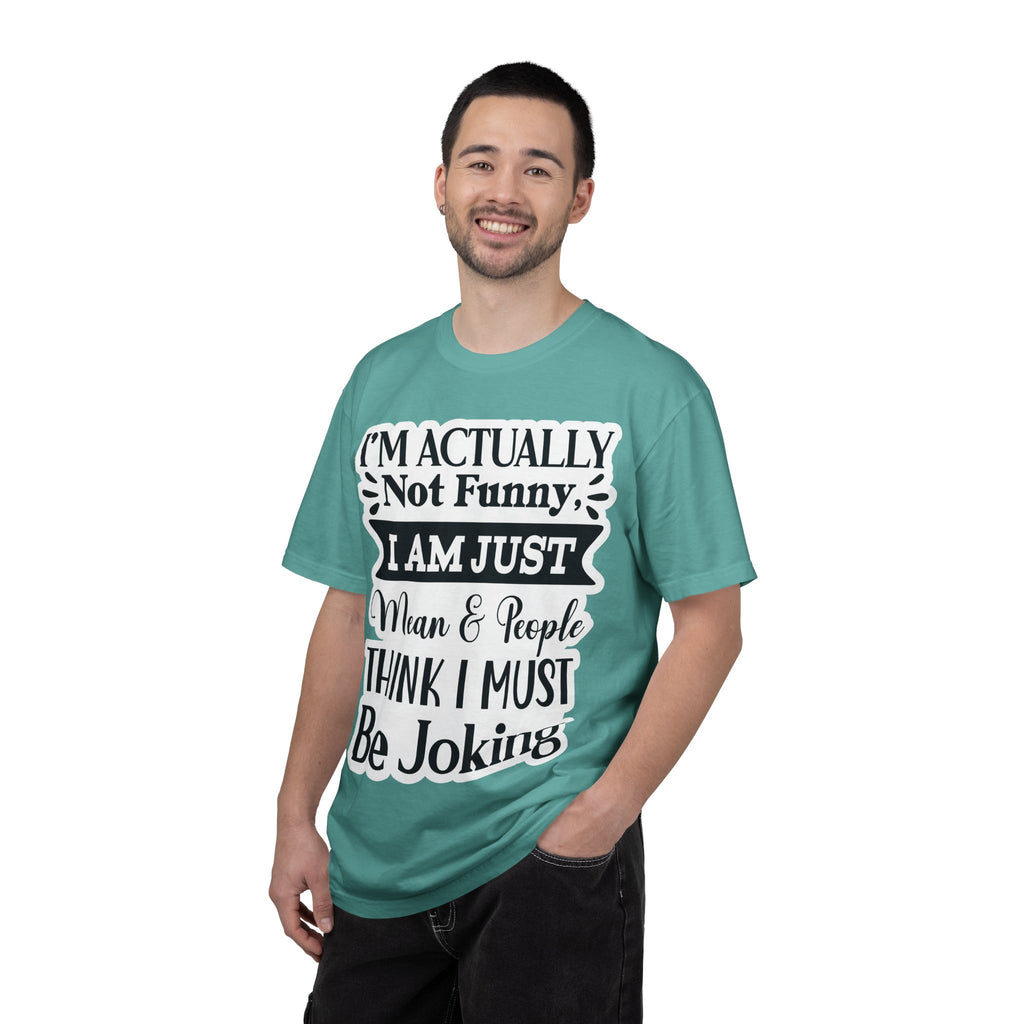 Funny Quote T-Shirt — "I’m Actually Not Funny, I Am Just Mean & People Think I Must Be Joking"
