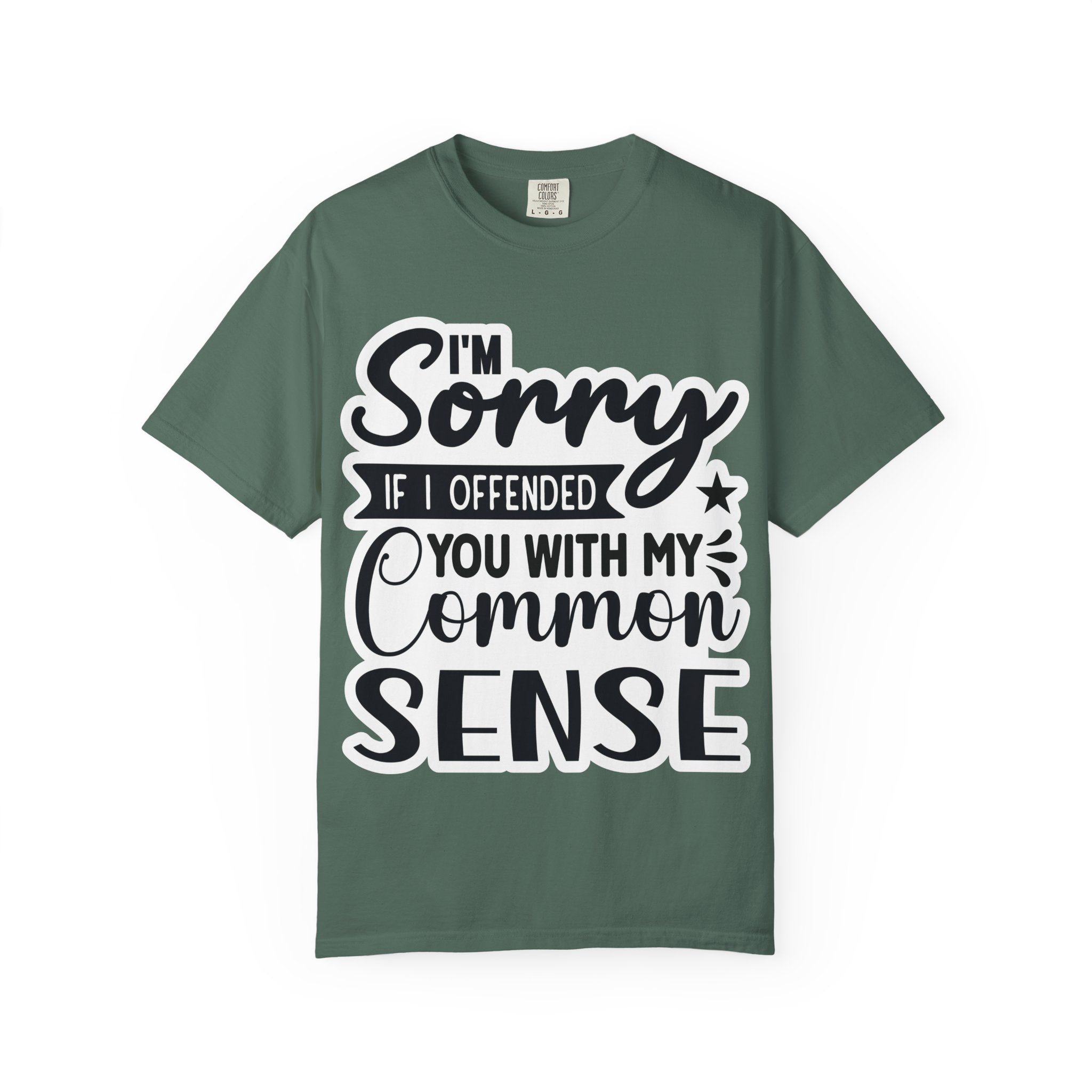T-Shirt — "I'm Sorry If I Offended You With My Common Sense" Graphic Tee