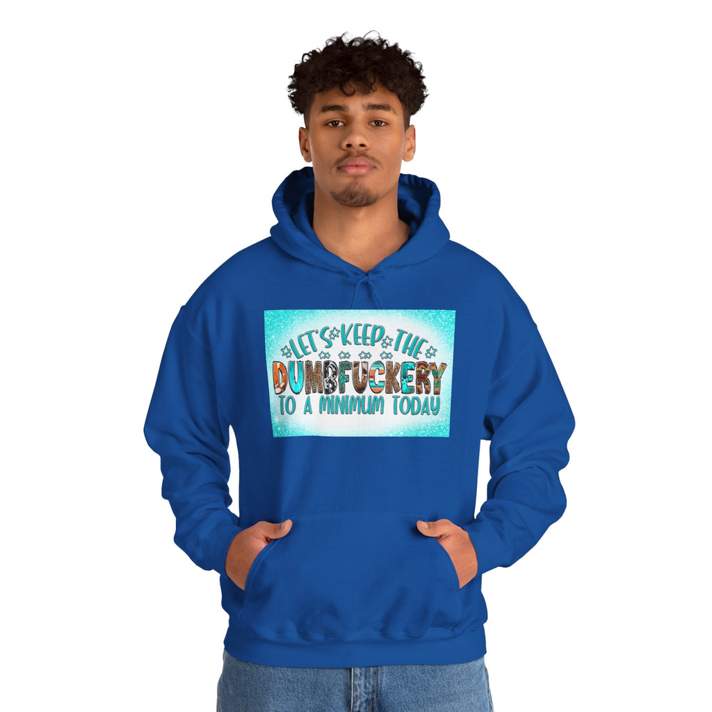 Hoodie — "Let's Keep the Dumbfuckery to a Minimum Today" Funny Graphic Pullover