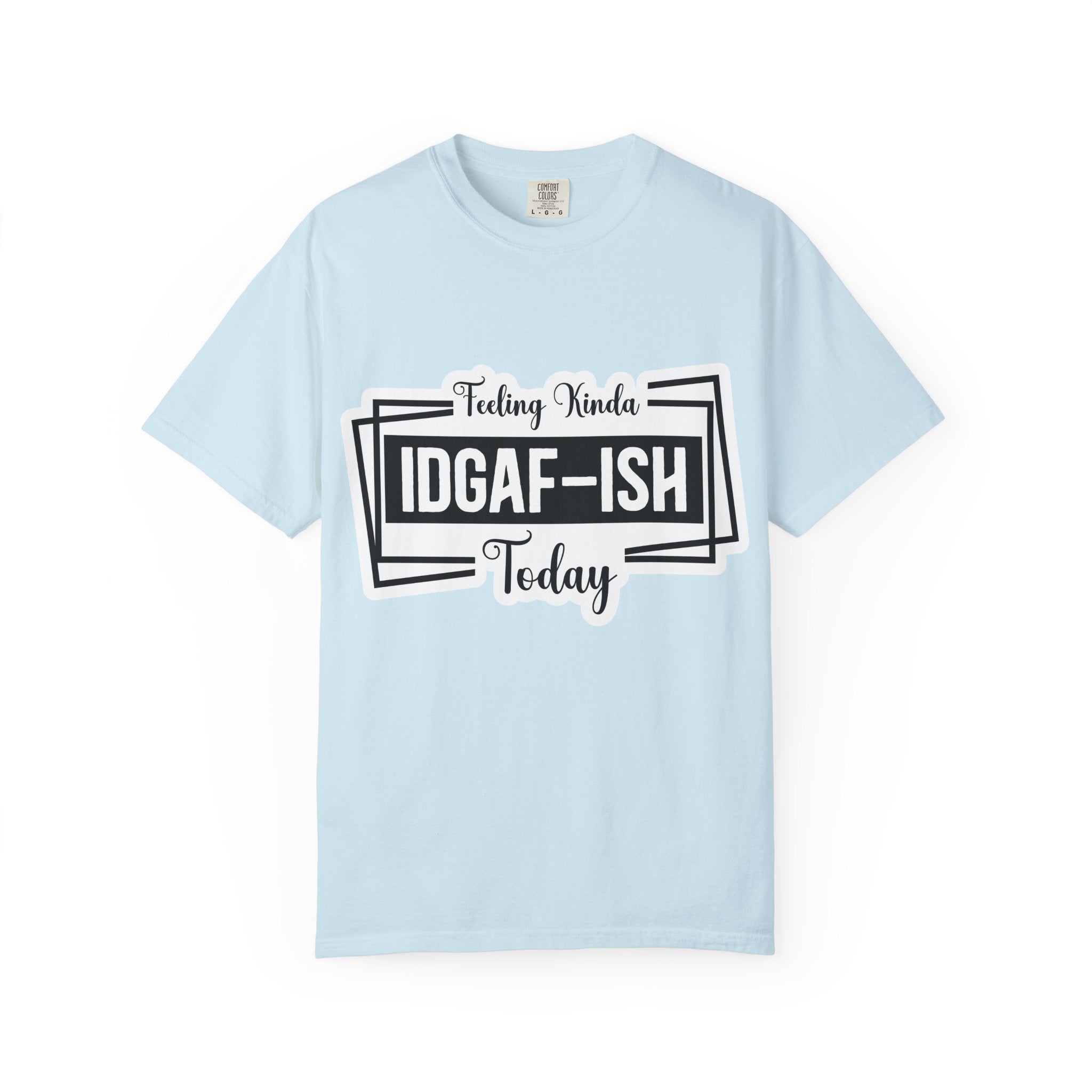 IDGAF-ish Today T-Shirt — Funny Sarcastic Graphic Tee